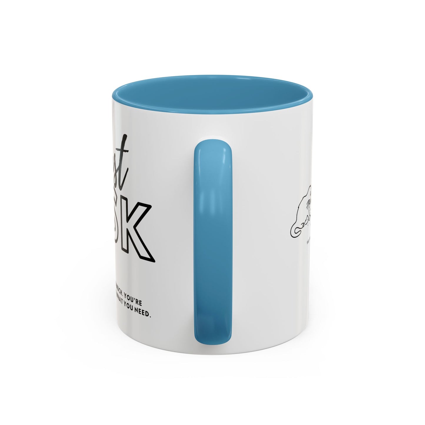You're Not Too Much. Accent Coffee Mug - "Just Ask" Motivational Gift for Self-Care
