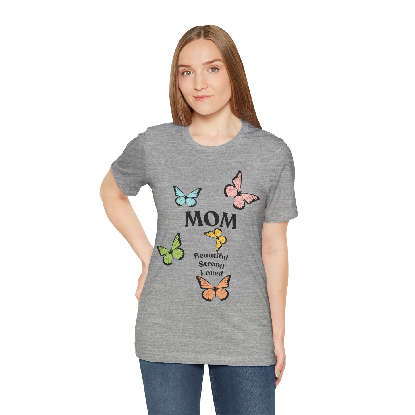 Mom Butterfly Graphic Tee - Beautiful Strong Loved | Unisex Jersey T-Shirt