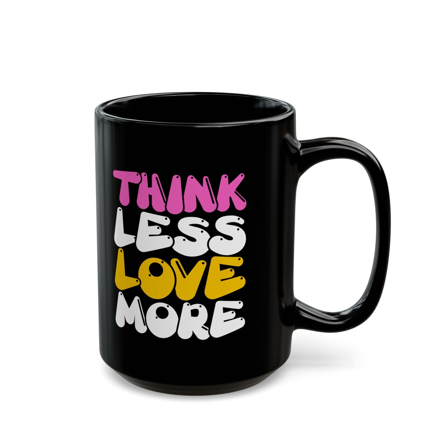 Think Less Love More Mug. Black Mug (11oz, 15oz)