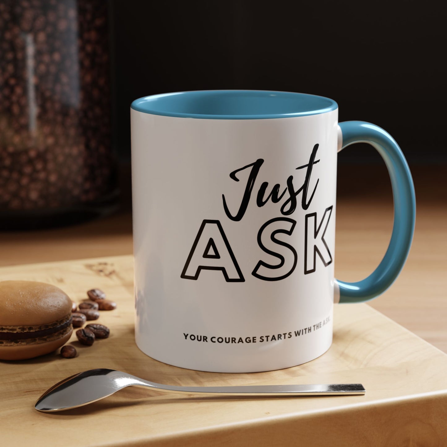 Your Courage Starts With The Ask. Motivational Coffee Mug - Just Ask