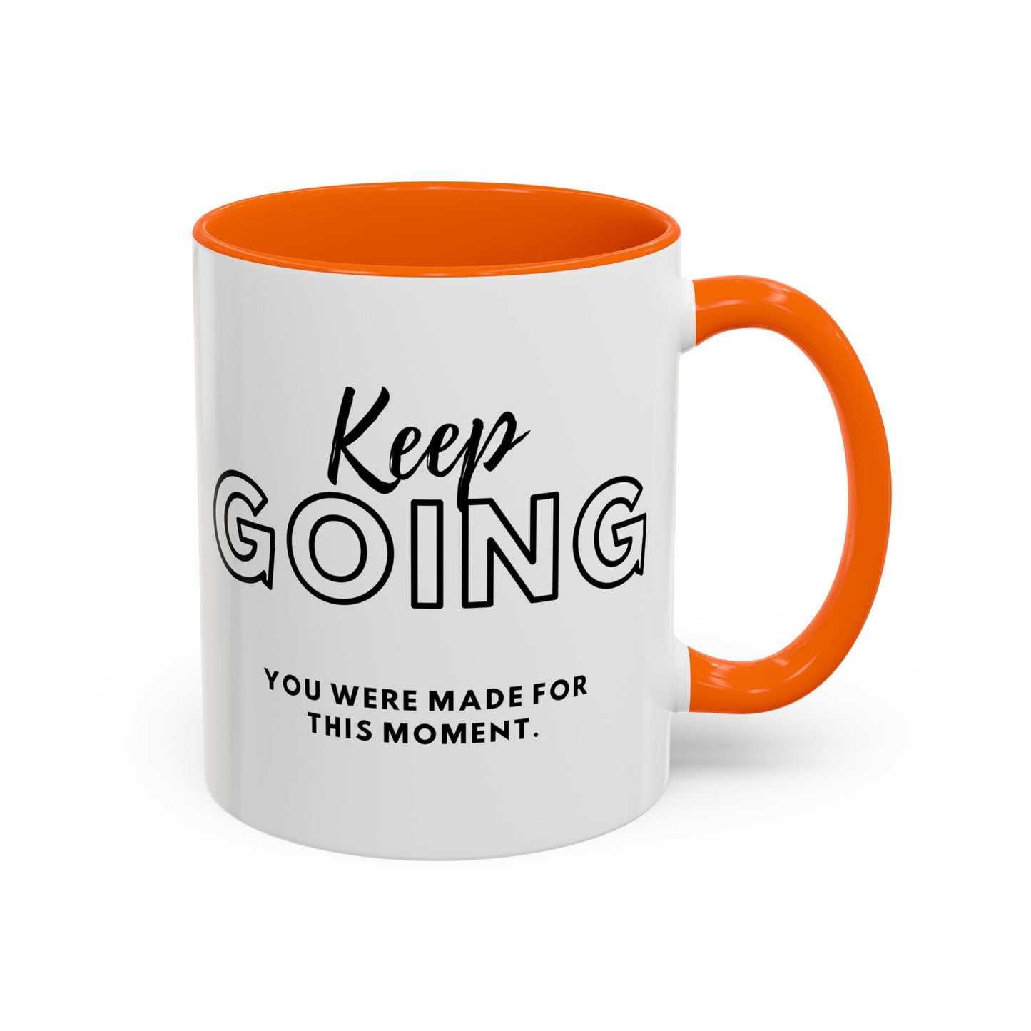 Keep Going You Were Made For This Moment! Inspirational Coffee Mug