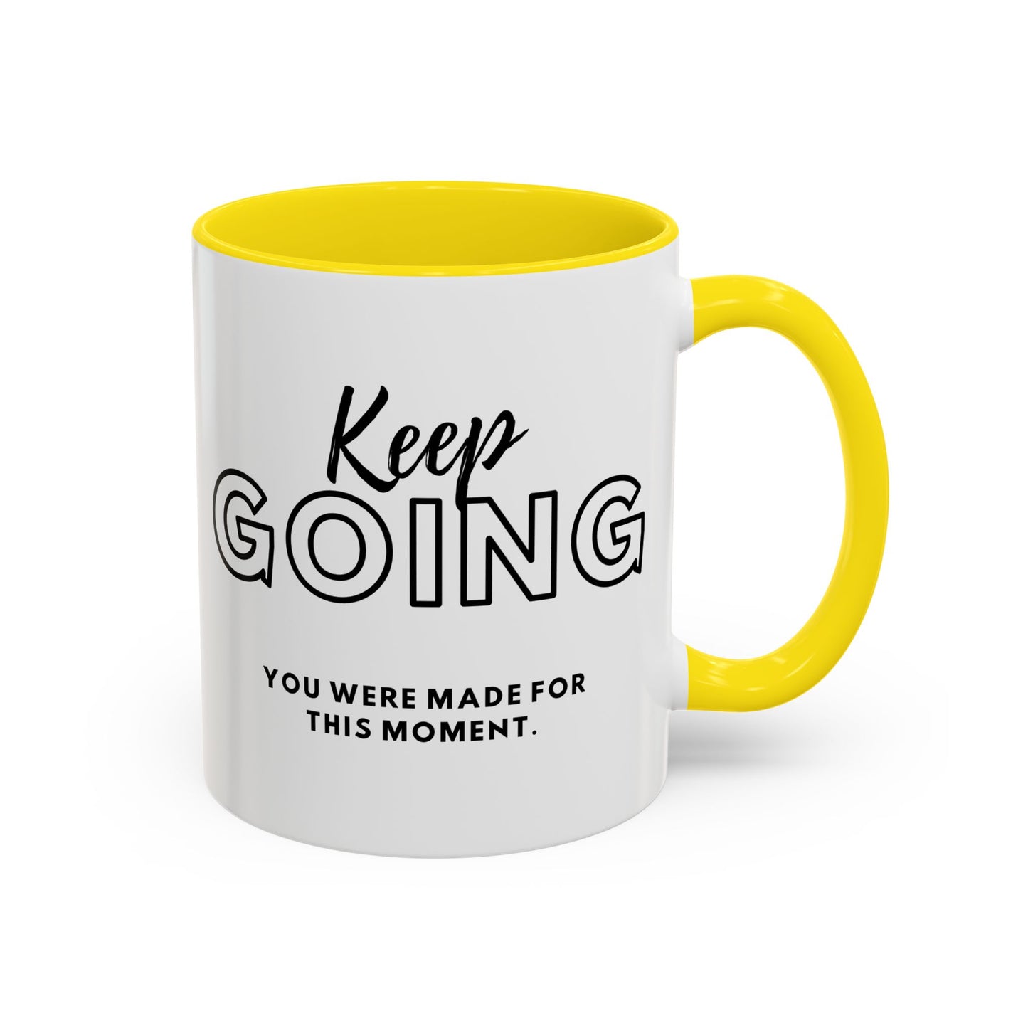 Keep Going You Were Made For This Moment! Inspirational Coffee Mug