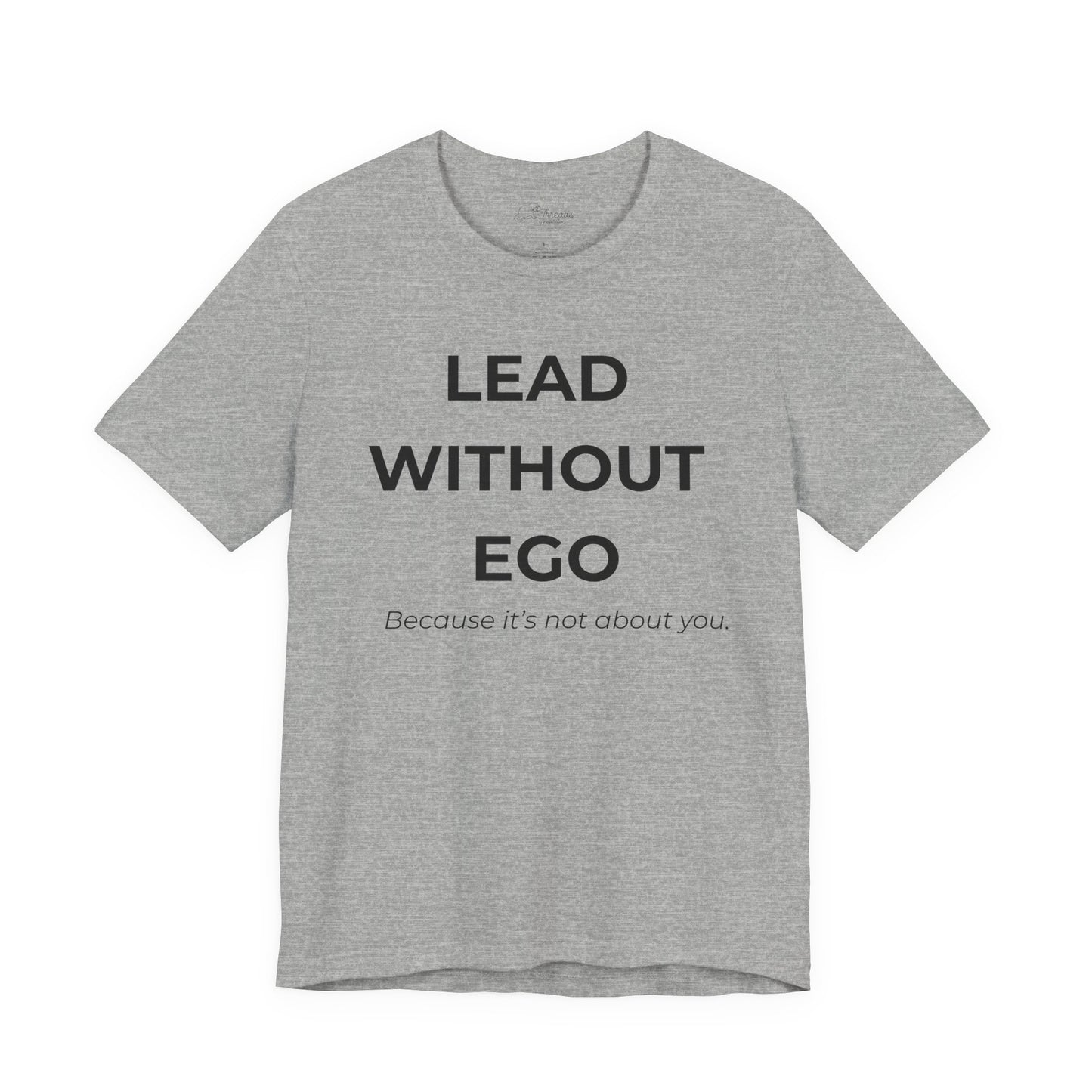 Lead Without Ego Unisex Tee, Inspirational Quote T-Shirt, Motivational Apparel, Gift for Leaders, Casual Wear, White T-Shirt