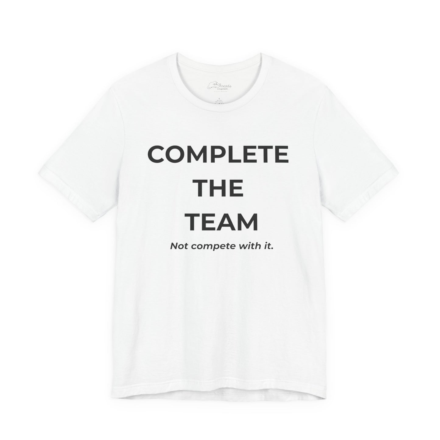 Complete the Team Unisex Tee – Motivational Quote T-Shirt, Team Spirit Gift, Casual Wear, Birthday Present, Work Team Shirt