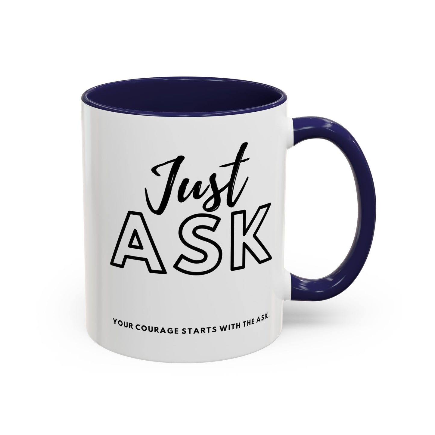 Your Courage Starts With The Ask. Motivational Coffee Mug - Just Ask