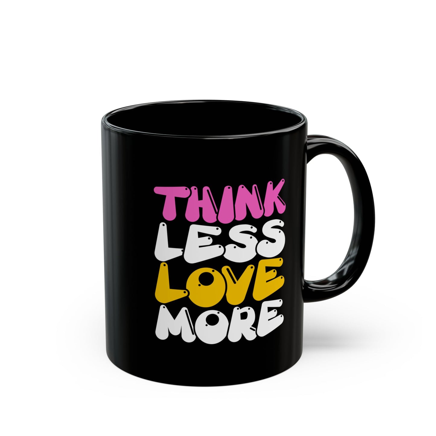 Think Less Love More Mug. Black Mug (11oz, 15oz)