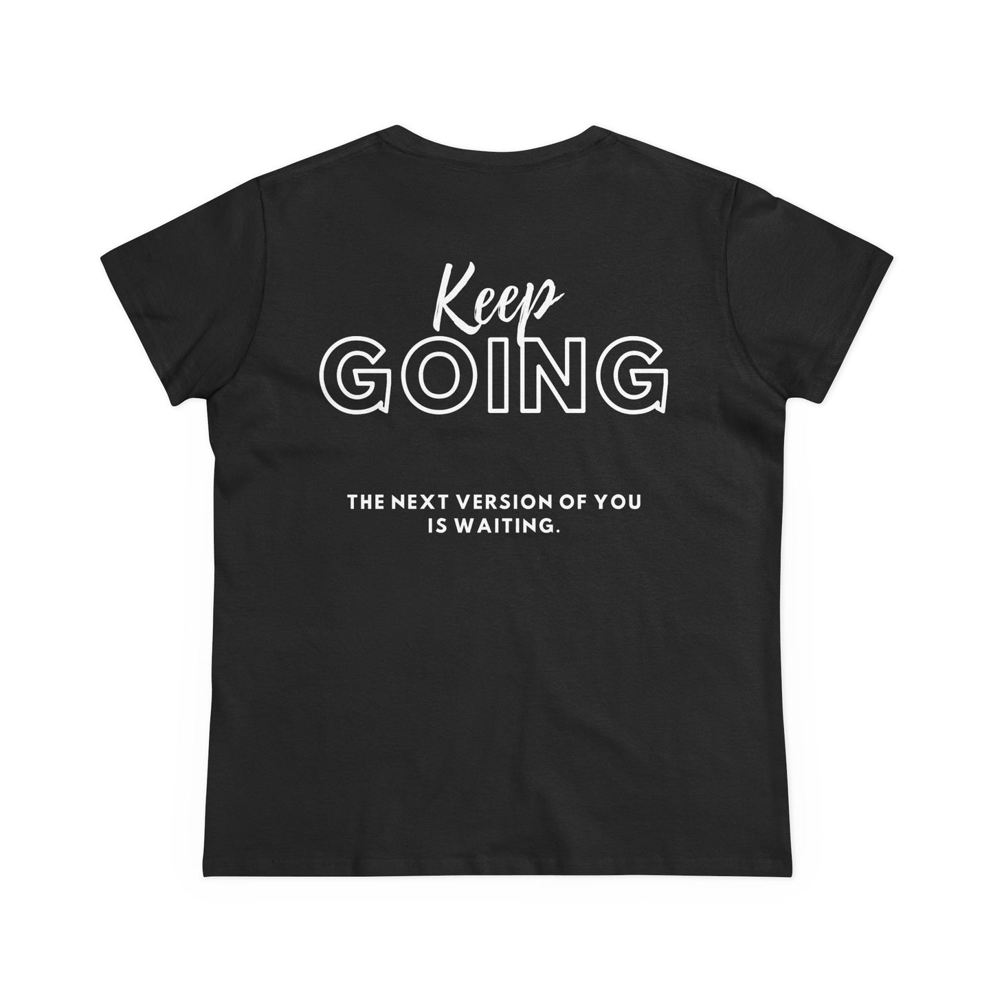 Keep Going The Next Version Of You Is Waiting. Inspirational Women's Midweight Cotton Tee.