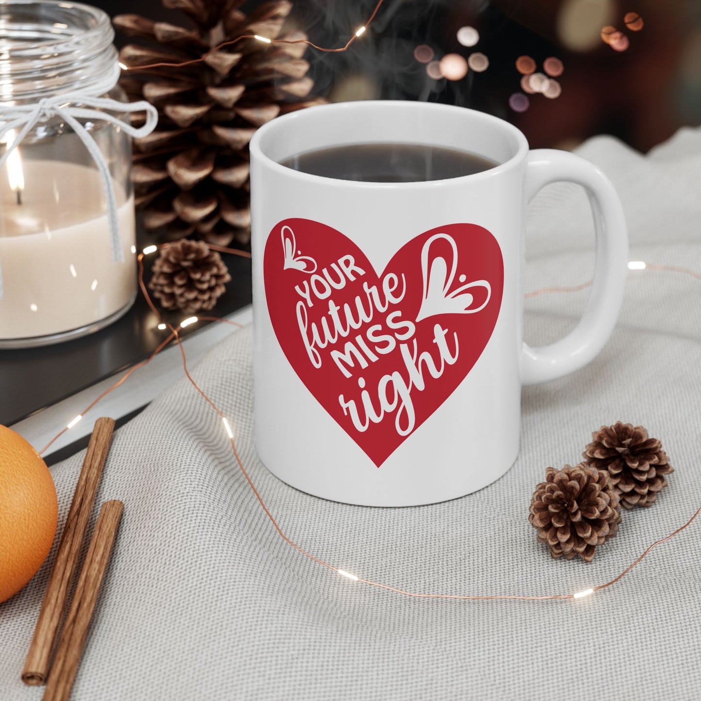 Your Future Miss Right Mug. Ceramic Mug, (11oz, 15oz)