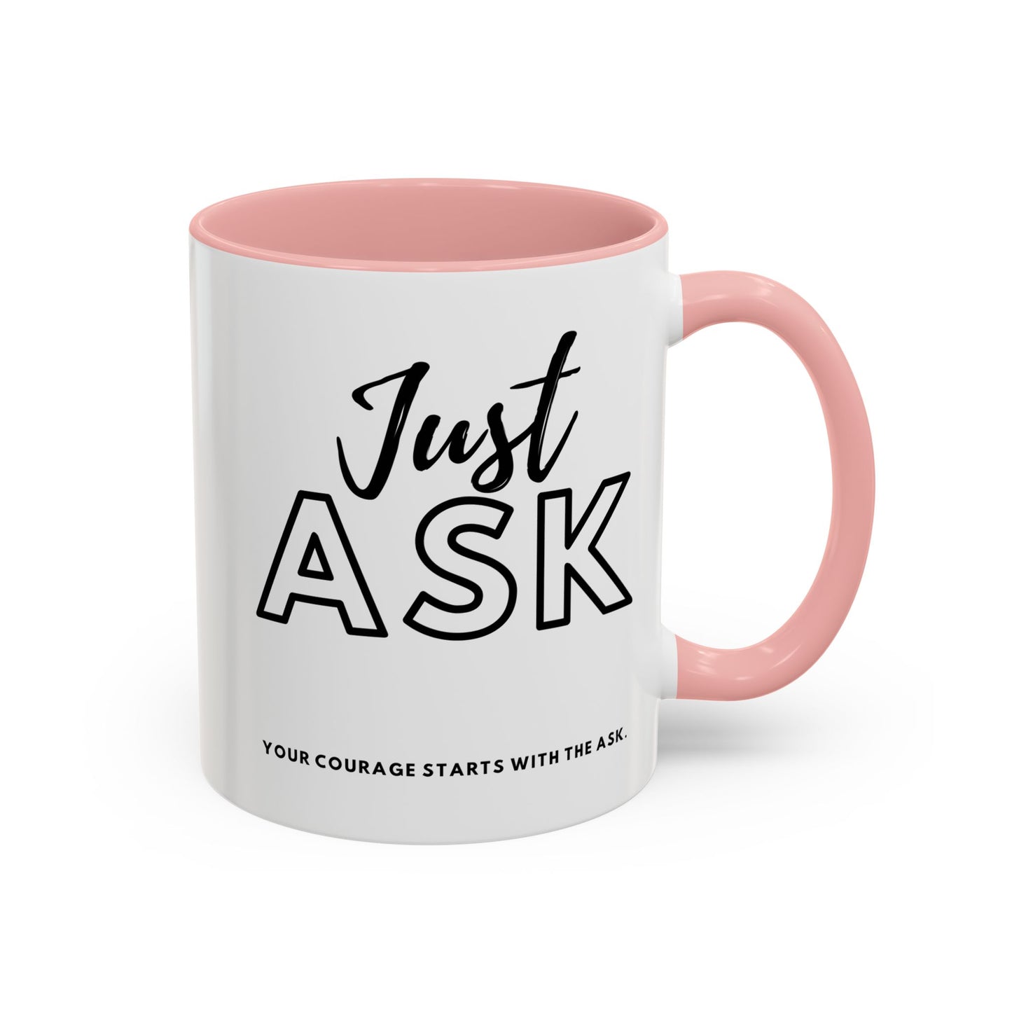 Your Courage Starts With The Ask. Motivational Coffee Mug - Just Ask
