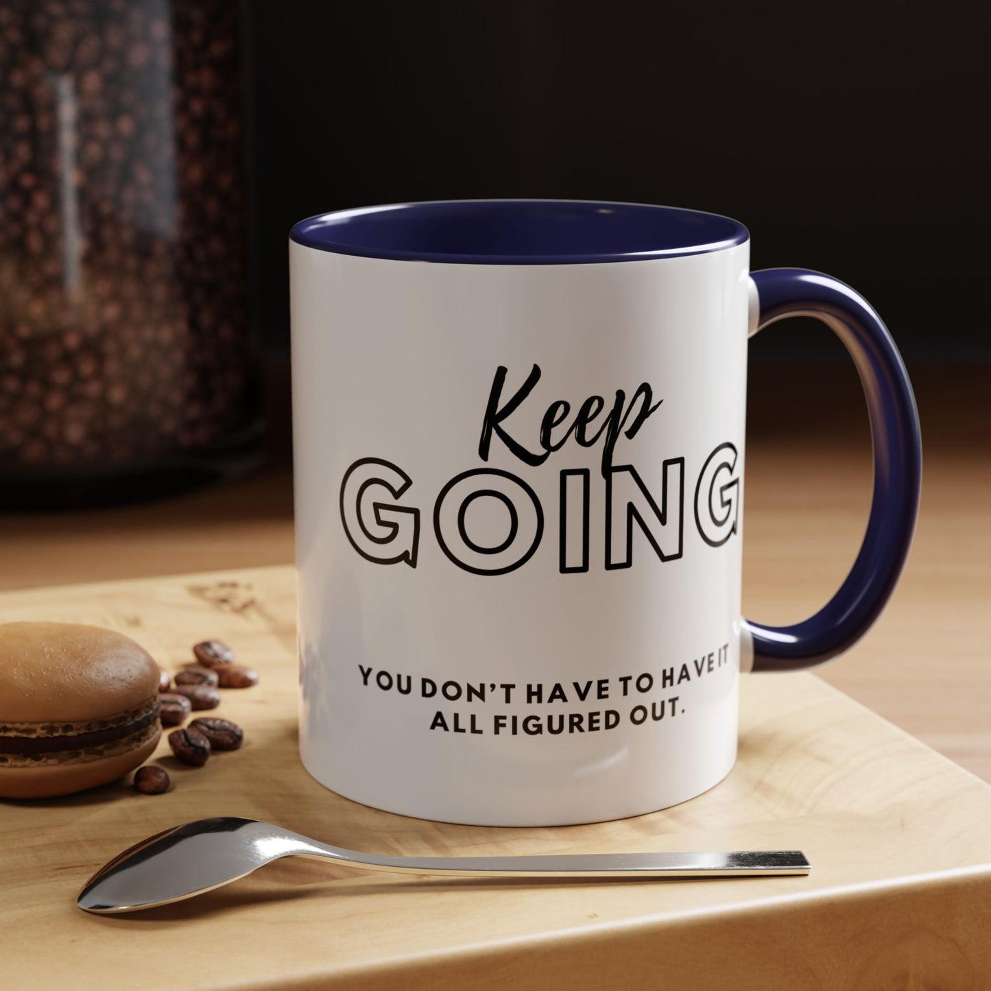 Inspirational Keep Going You Don't Have To Have It All Figured Out. Motivational 11oz Accent Mugs for Daily Encouragement