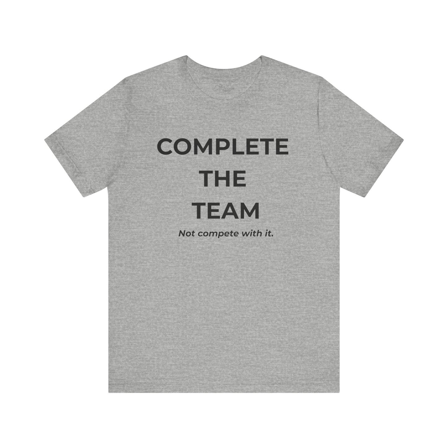 Complete the Team Unisex Tee – Motivational Quote T-Shirt, Team Spirit Gift, Casual Wear, Birthday Present, Work Team Shirt