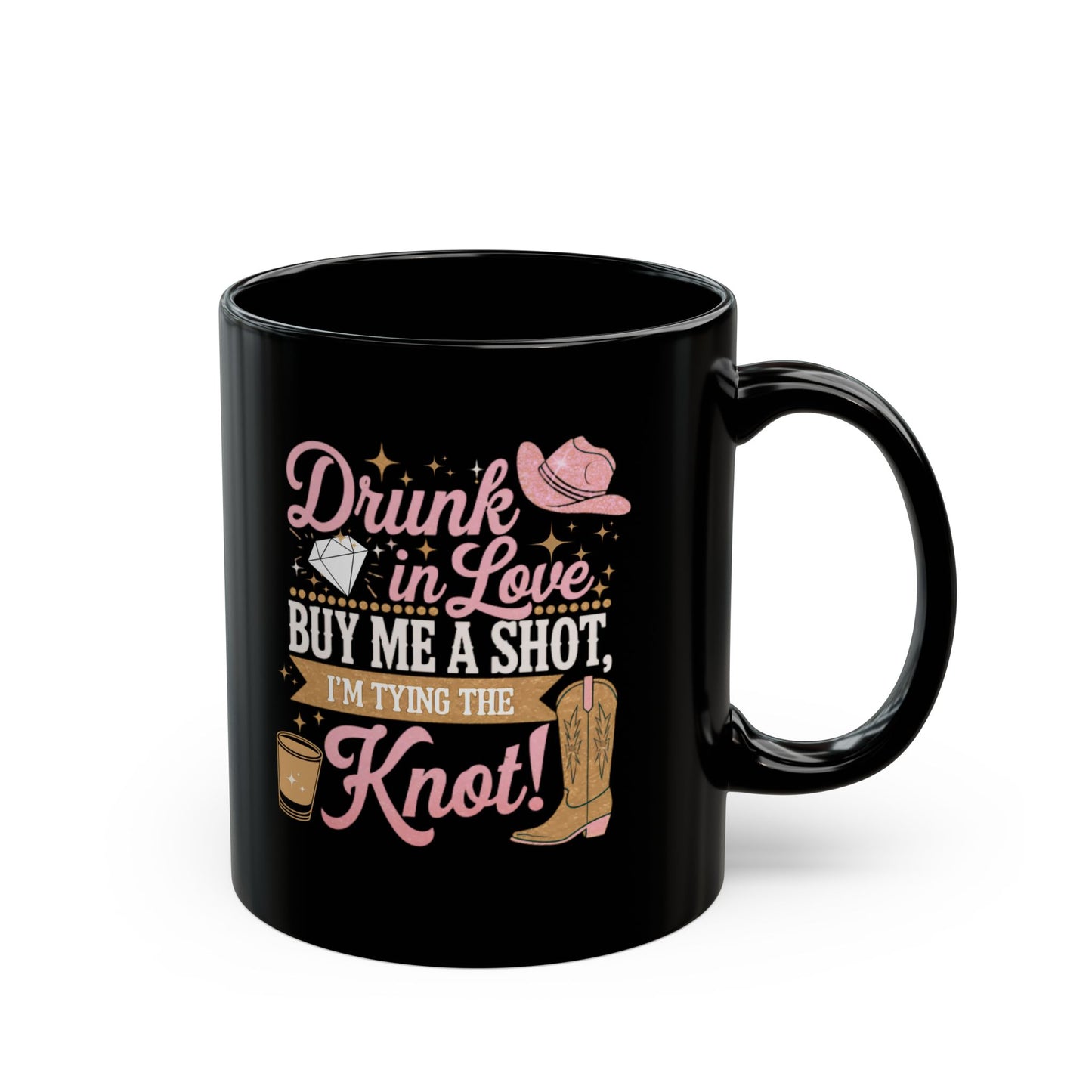 Drunk In Love Mug Buy Me A Shot I'm Tying The Knot. . Black Mug (11oz, 15oz)