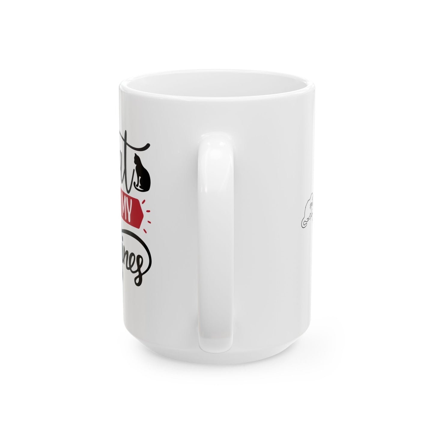 My Cat Is My Valentine Mug. Ceramic Mug, (11oz, 15oz)