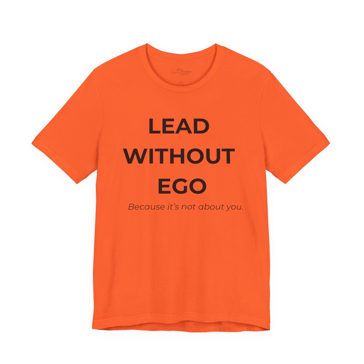 Lead Without Ego Unisex Tee, Inspirational Quote T-Shirt, Motivational Apparel, Gift for Leaders, Casual Wear, White T-Shirt