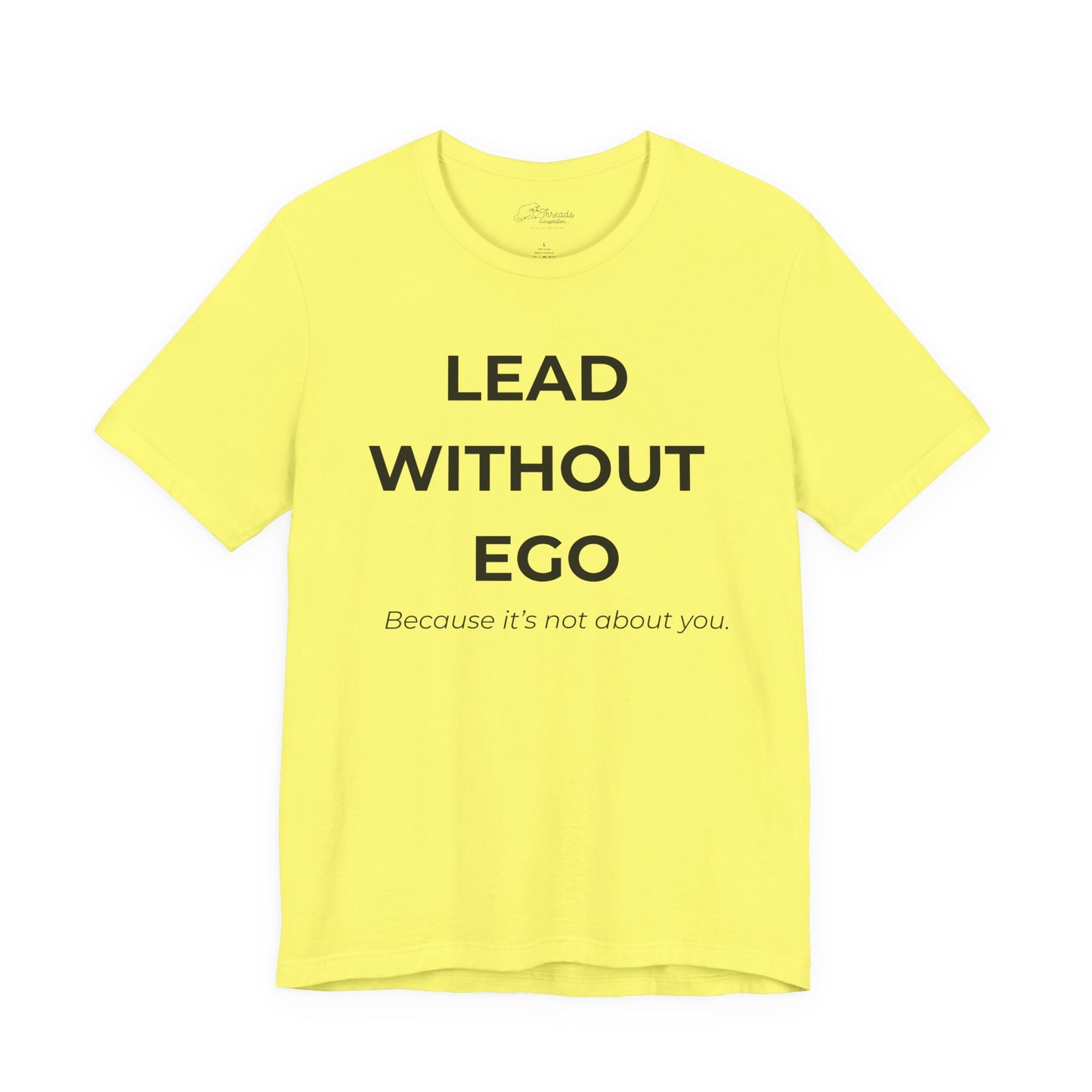 Lead Without Ego Unisex Tee, Inspirational Quote T-Shirt, Motivational Apparel, Gift for Leaders, Casual Wear, White T-Shirt