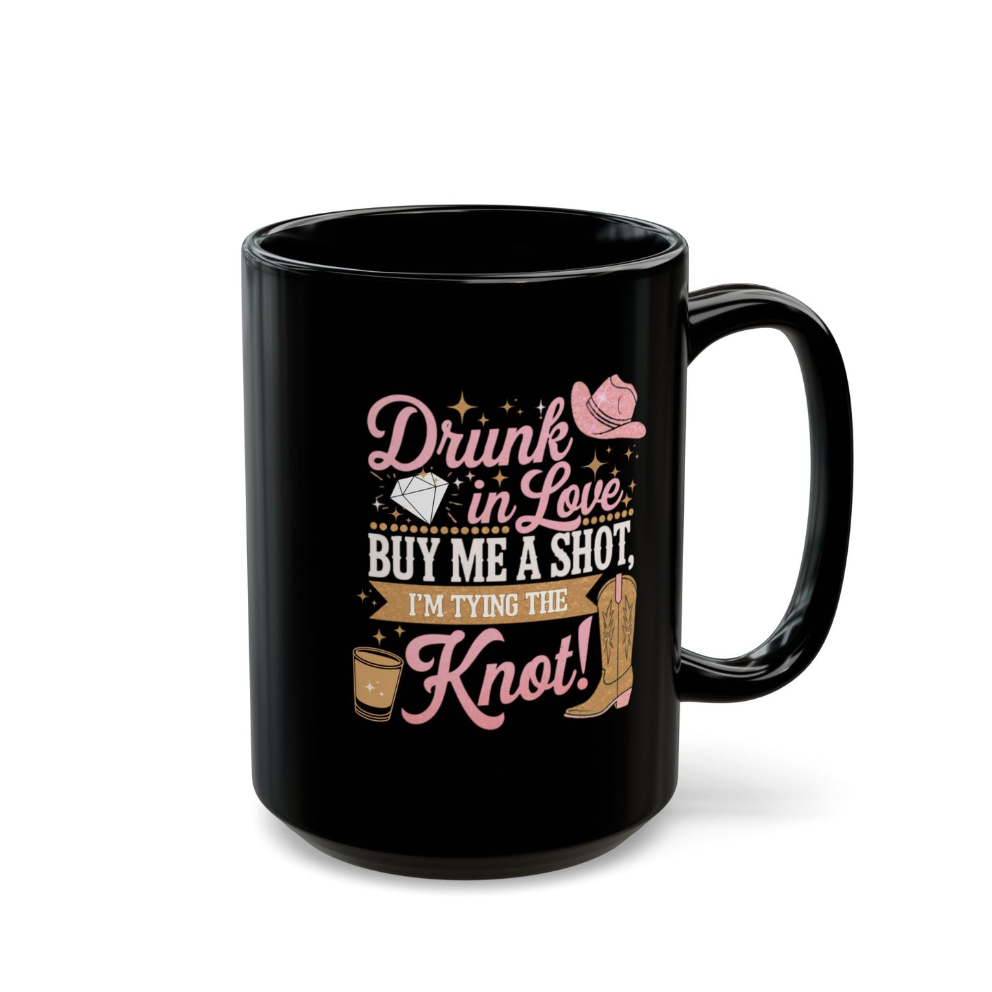 Drunk In Love Mug Buy Me A Shot I'm Tying The Knot. . Black Mug (11oz, 15oz)