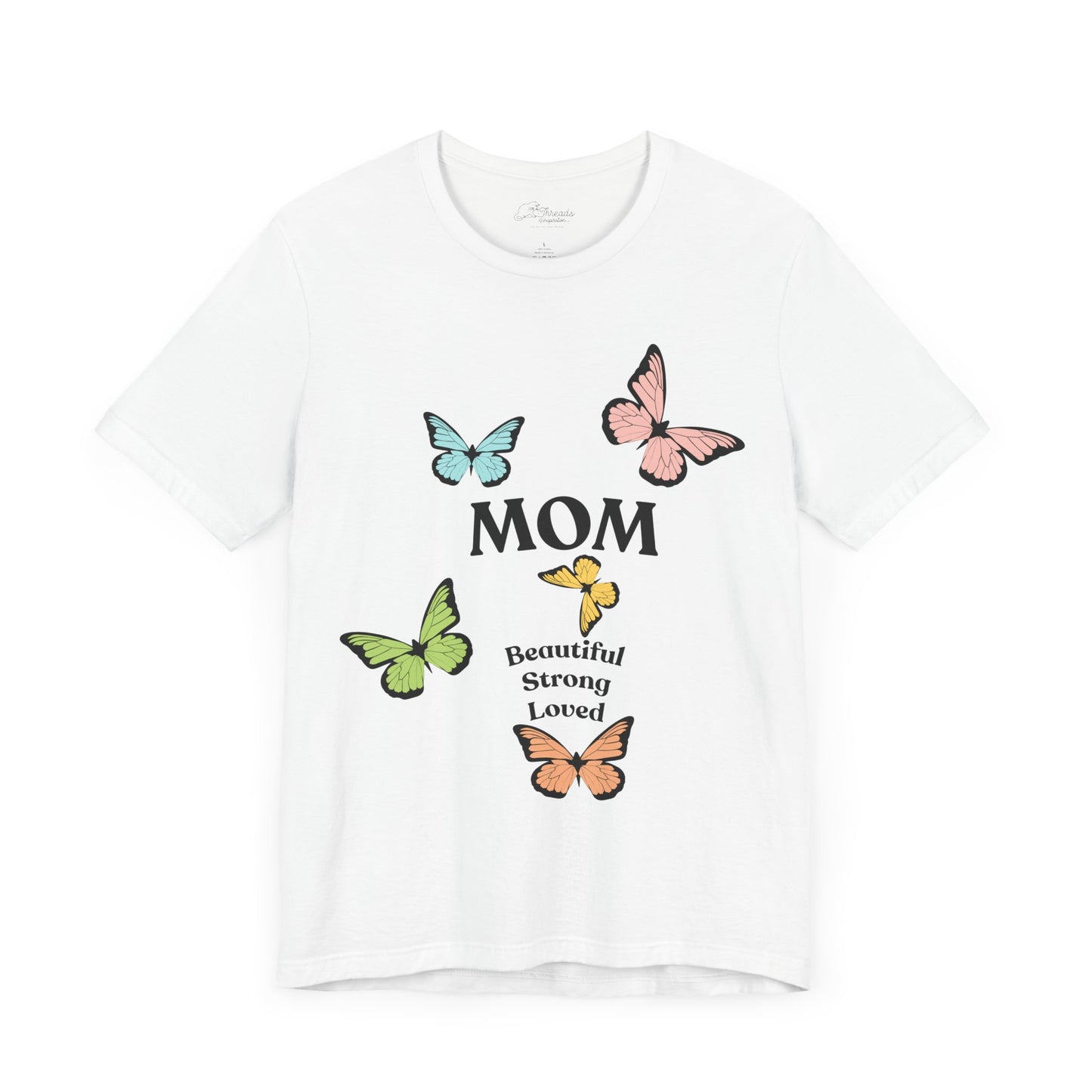 Mom Butterfly Graphic Tee - Beautiful Strong Loved | Unisex Jersey T-Shirt