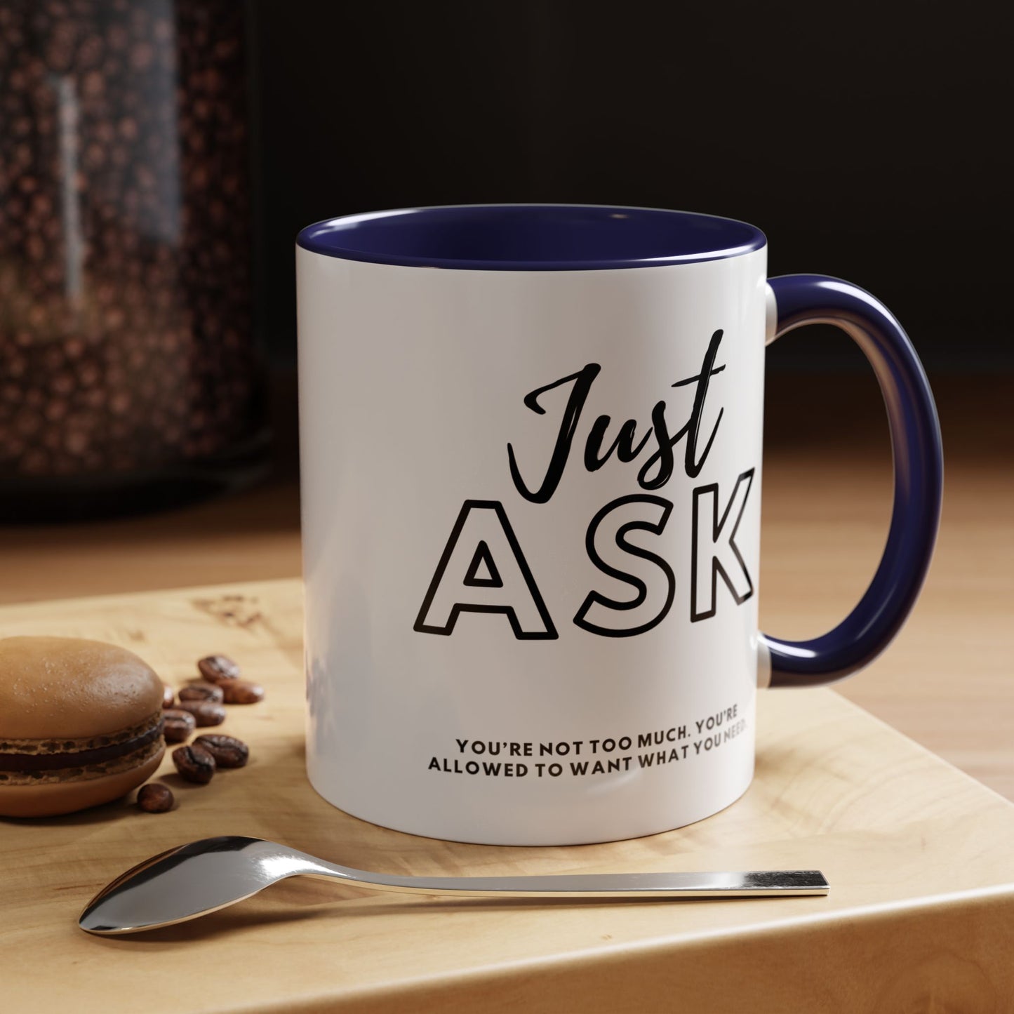You're Not Too Much. Accent Coffee Mug - "Just Ask" Motivational Gift for Self-Care