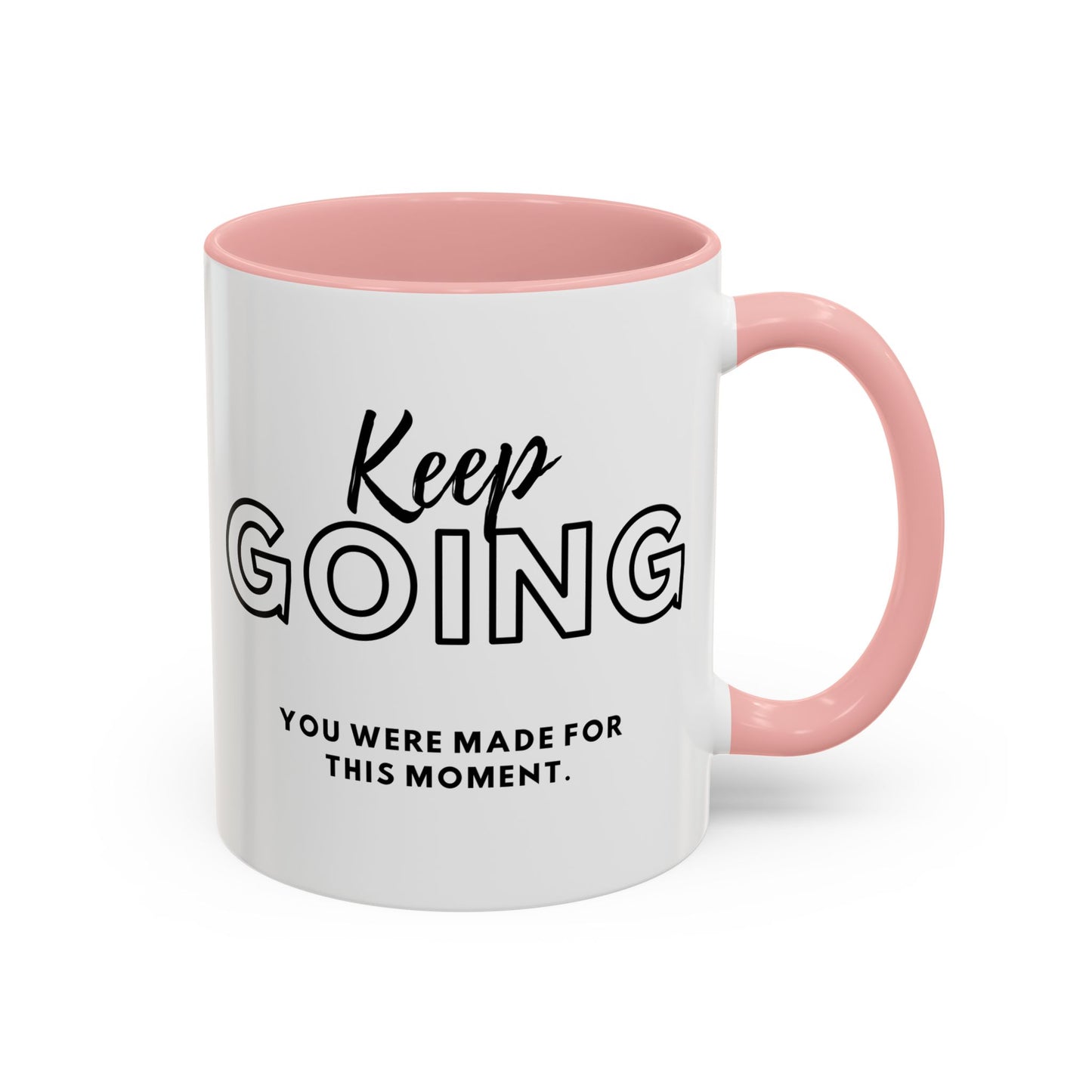 Keep Going You Were Made For This Moment! Inspirational Coffee Mug