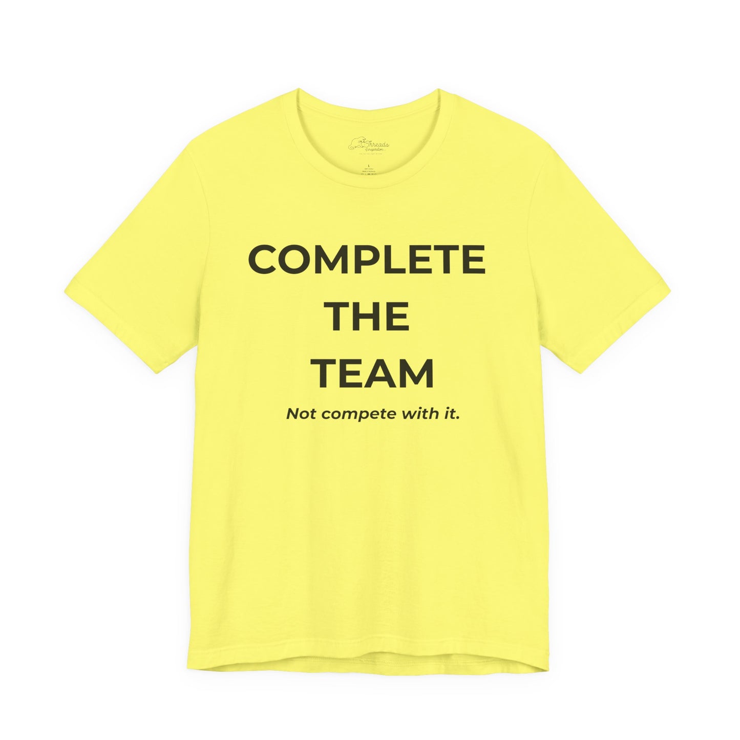 Complete the Team Unisex Tee – Motivational Quote T-Shirt, Team Spirit Gift, Casual Wear, Birthday Present, Work Team Shirt