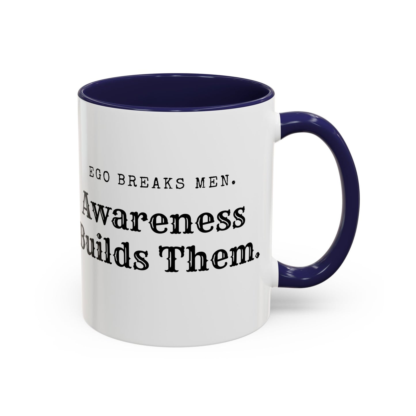 Mens Mugs. Inspirational Awareness Coffee Mug - Ego Breaks Men, Awareness Builds Them - Perfect for Personal Growth & Motivation