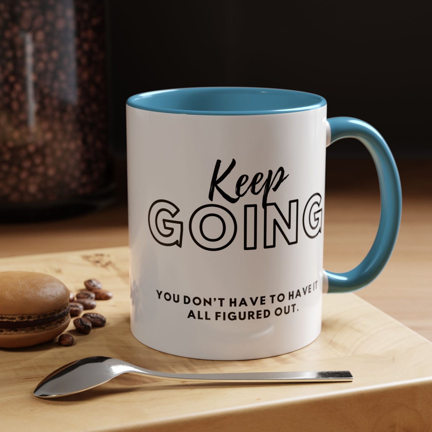 Inspirational Keep Going You Don't Have To Have It All Figured Out. Motivational 11oz Accent Mugs for Daily Encouragement
