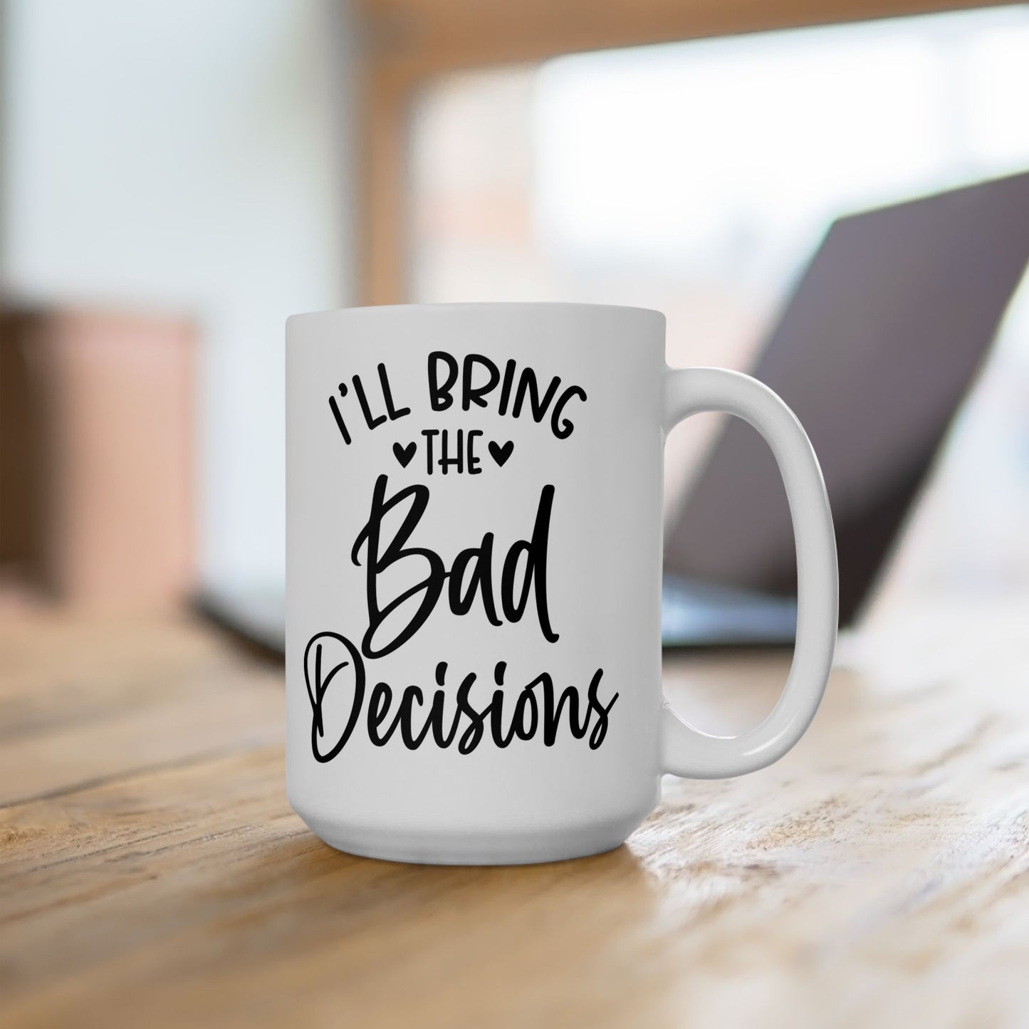 I'll Bring The Bad Decisions Mug. Bachelorette Party. Ceramic Mug, (11oz, 15oz)