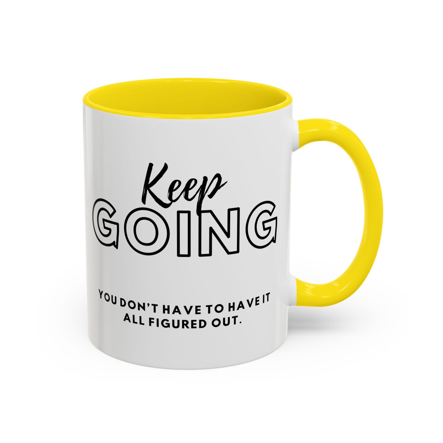 Inspirational Keep Going You Don't Have To Have It All Figured Out. Motivational 11oz Accent Mugs for Daily Encouragement
