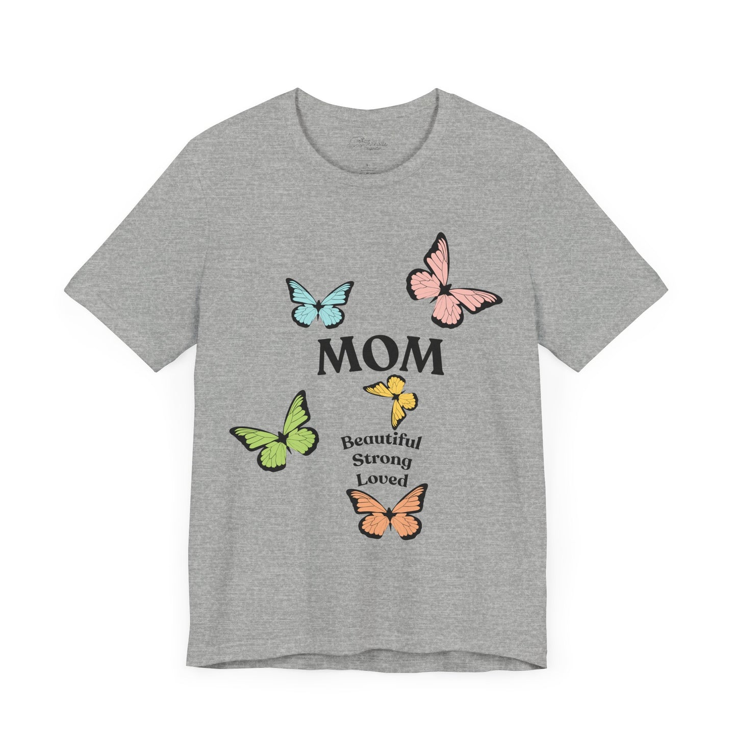 Mom Butterfly Graphic Tee - Beautiful Strong Loved | Unisex Jersey T-Shirt
