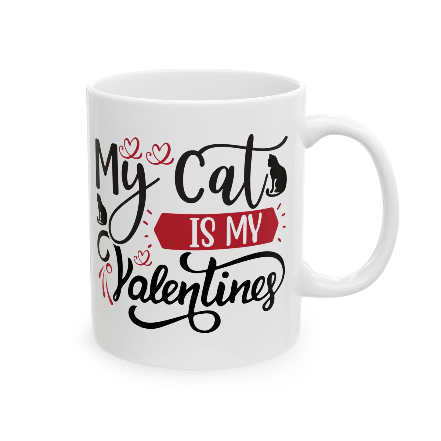 My Cat Is My Valentine Mug. Ceramic Mug, (11oz, 15oz)