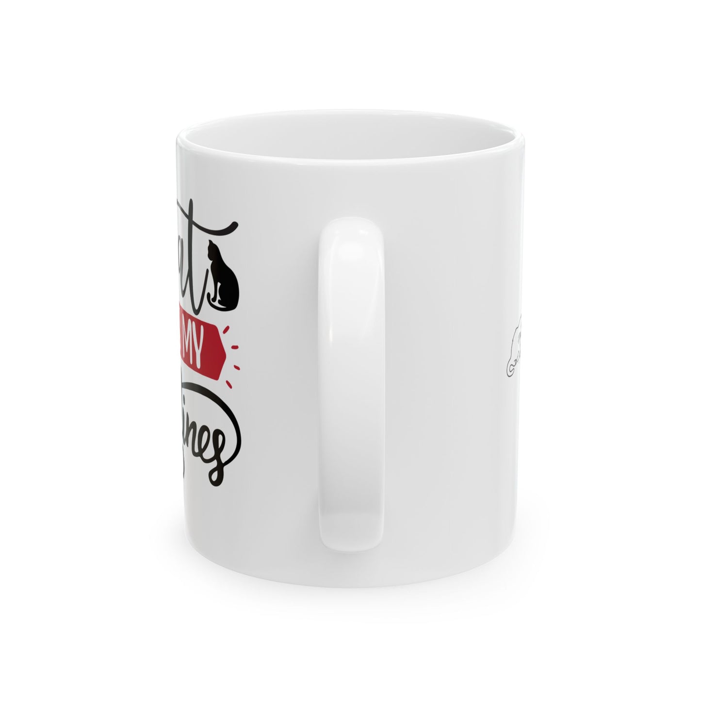My Cat Is My Valentine Mug. Ceramic Mug, (11oz, 15oz)