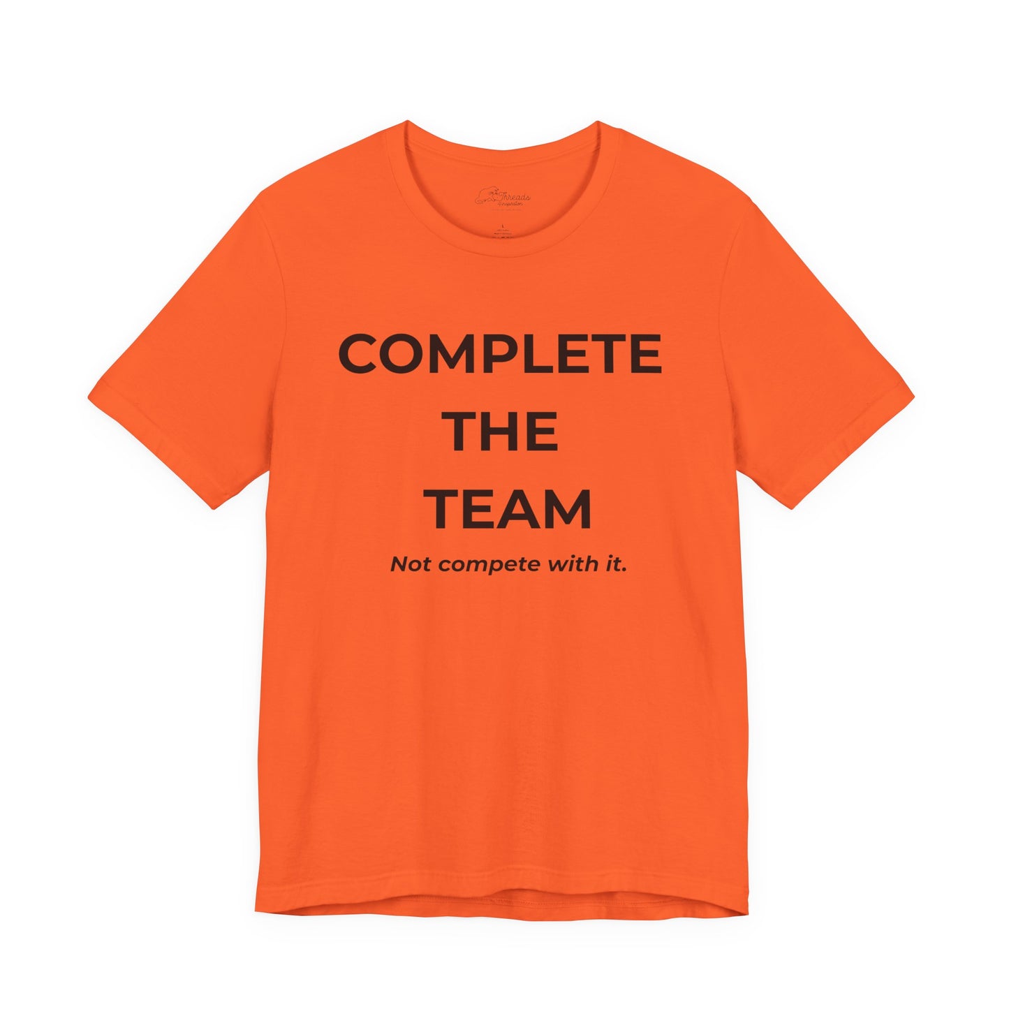 Complete the Team Unisex Tee – Motivational Quote T-Shirt, Team Spirit Gift, Casual Wear, Birthday Present, Work Team Shirt