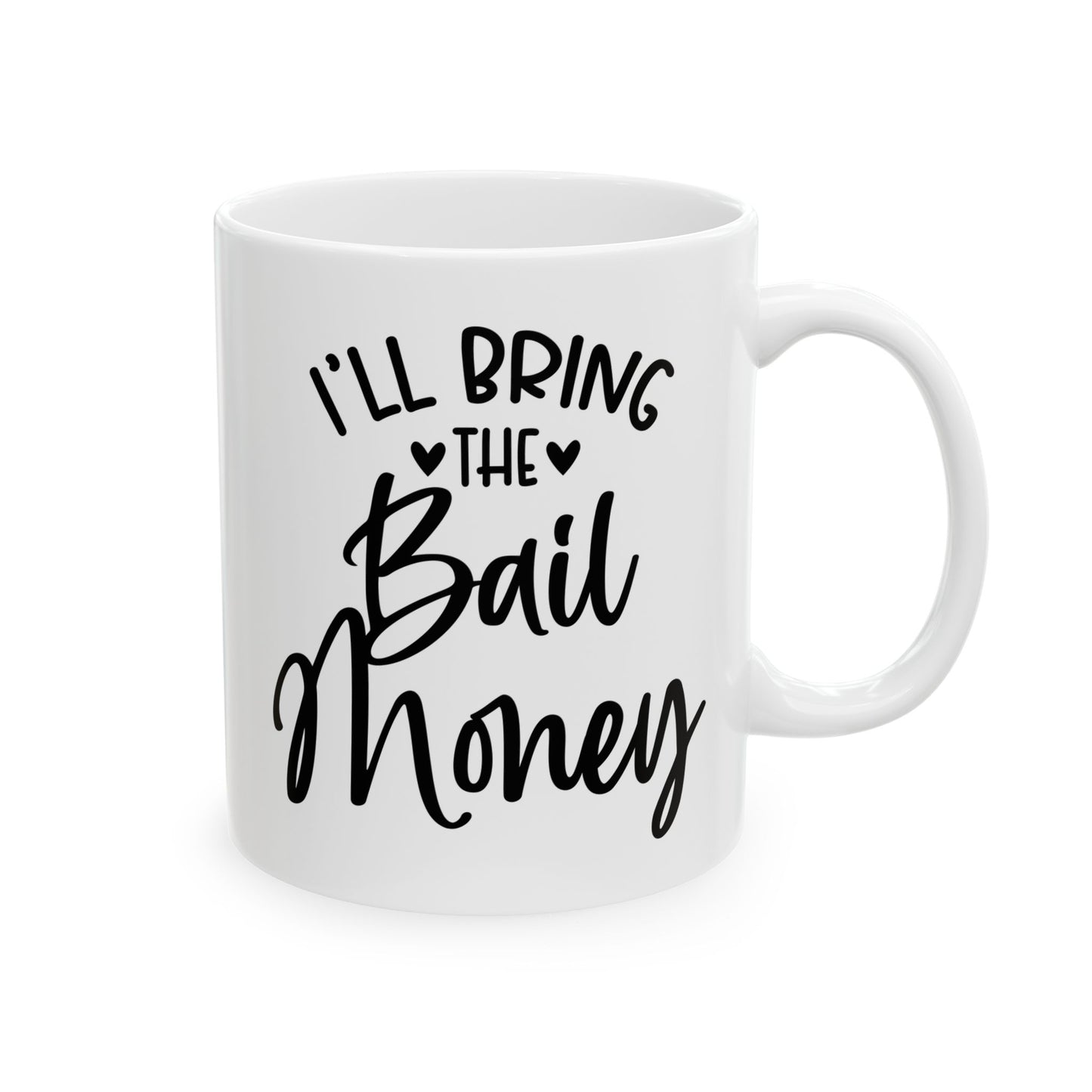 I'll Bring The Bail Money Bachelorette Mug. Ceramic Mug, (11oz, 15oz)