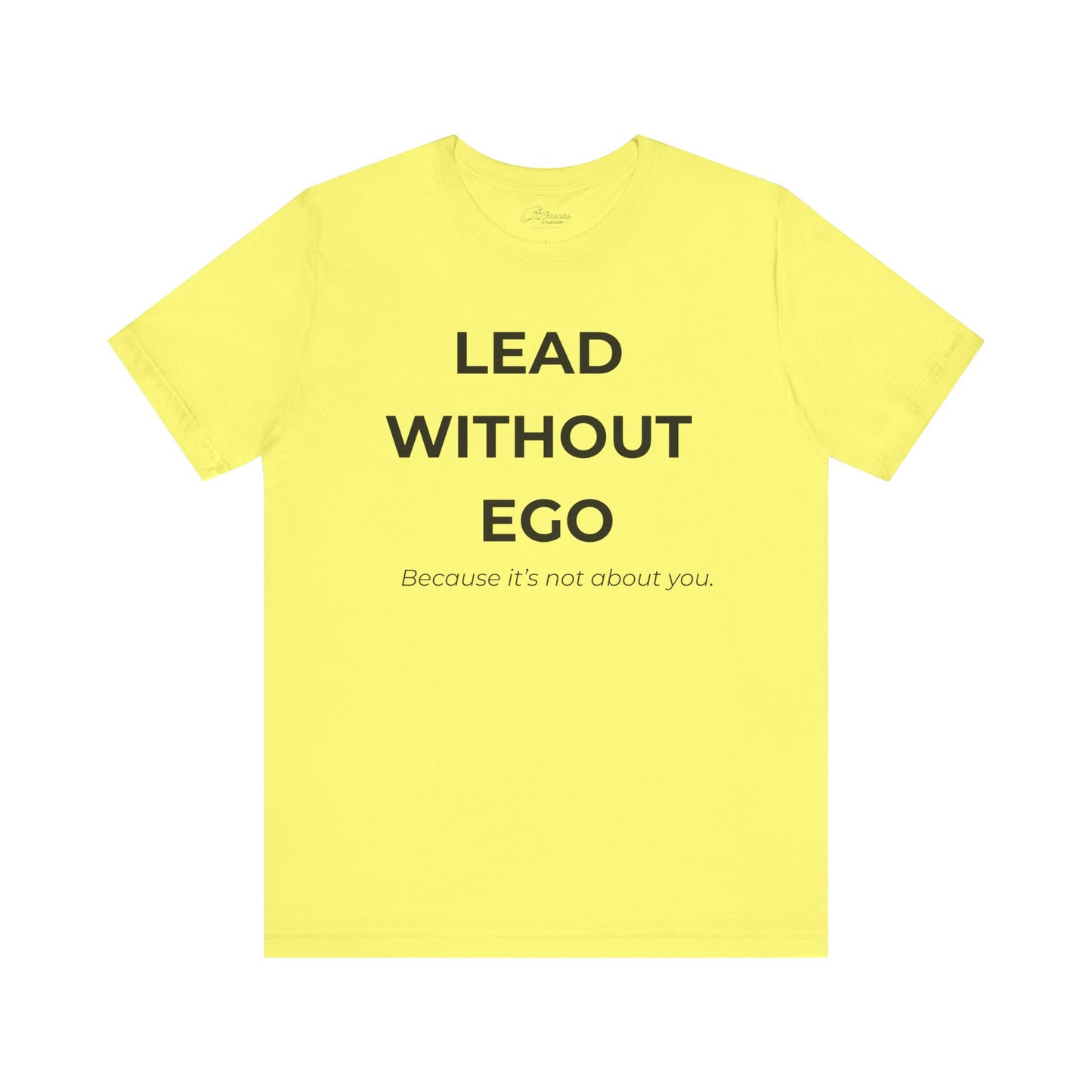 Lead Without Ego Unisex Tee, Inspirational Quote T-Shirt, Motivational Apparel, Gift for Leaders, Casual Wear, White T-Shirt