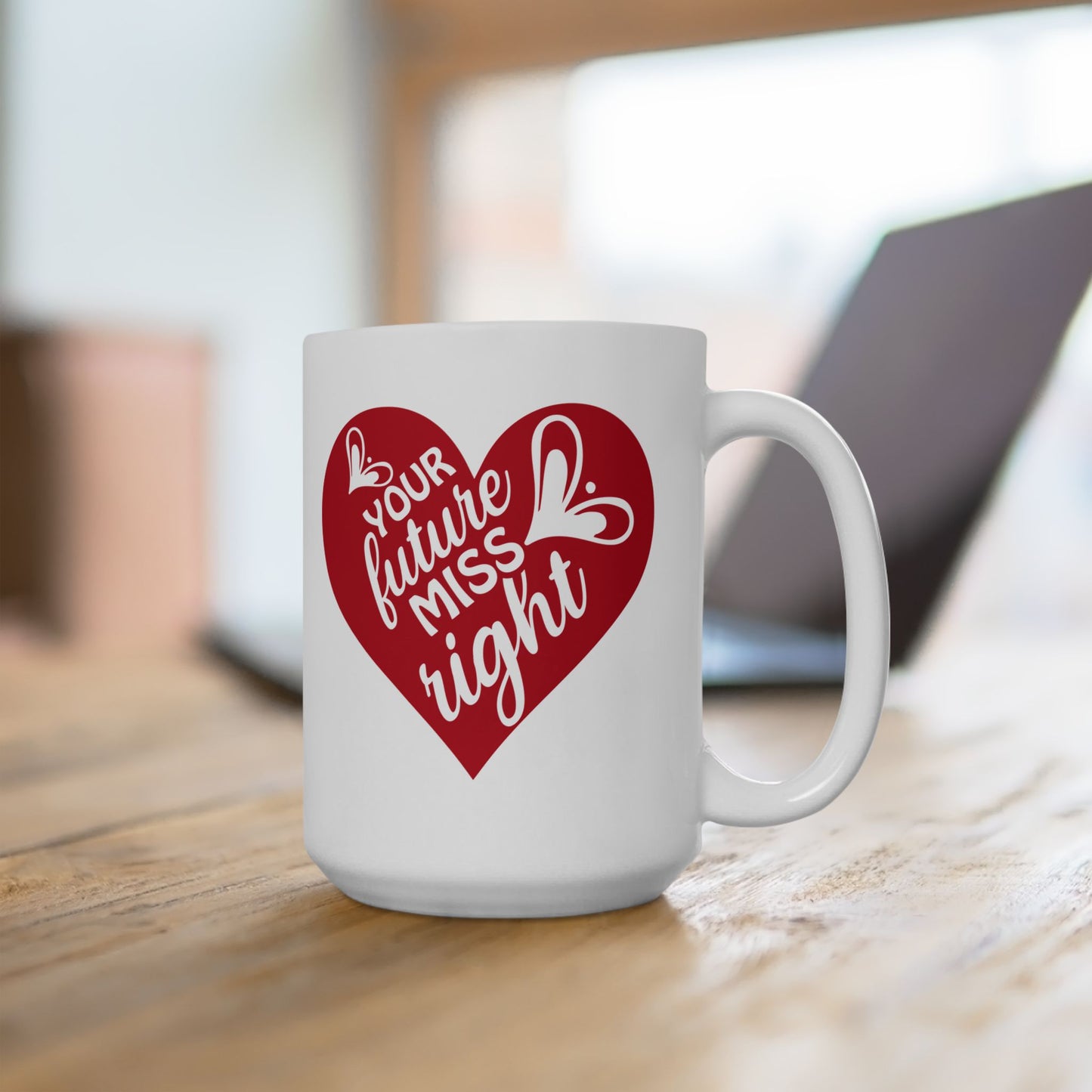 Your Future Miss Right Mug. Ceramic Mug, (11oz, 15oz)