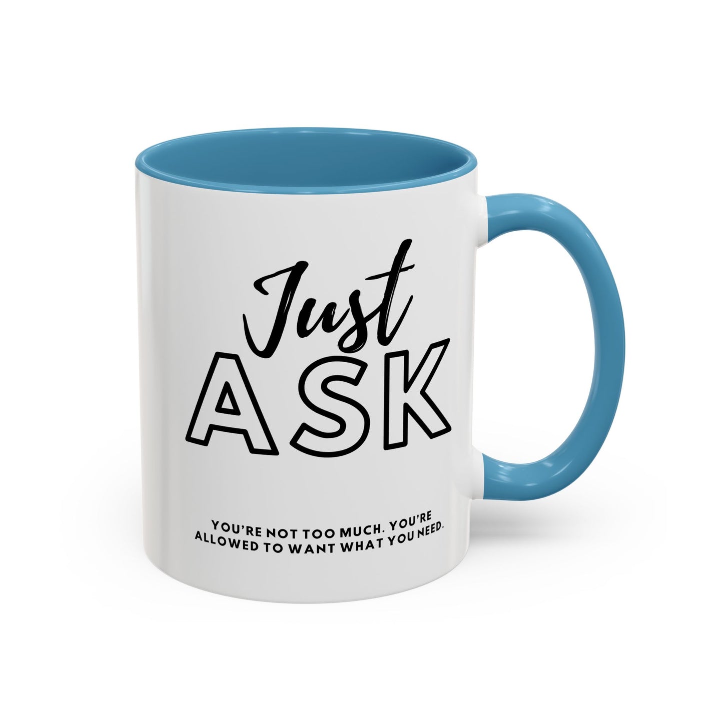 You're Not Too Much. Accent Coffee Mug - "Just Ask" Motivational Gift for Self-Care