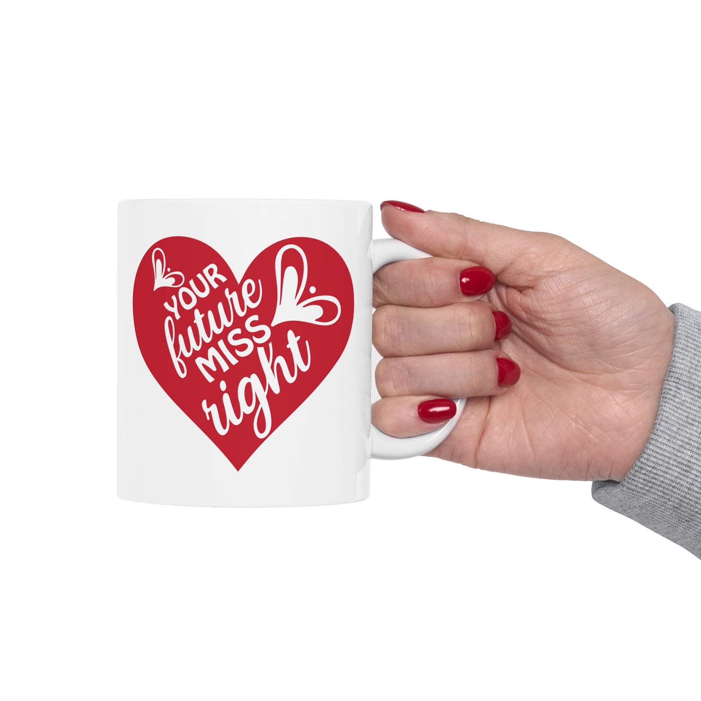 Your Future Miss Right Mug. Ceramic Mug, (11oz, 15oz)