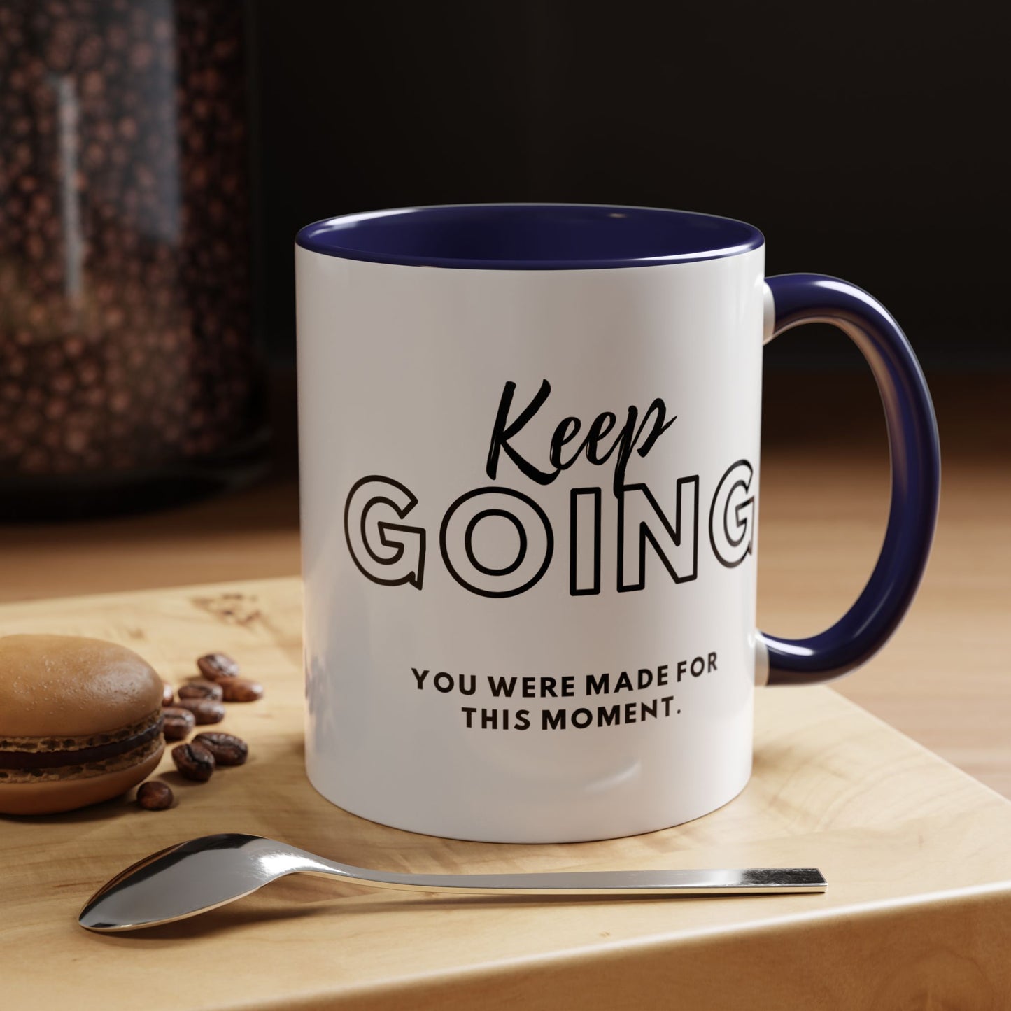 Keep Going You Were Made For This Moment! Inspirational Coffee Mug