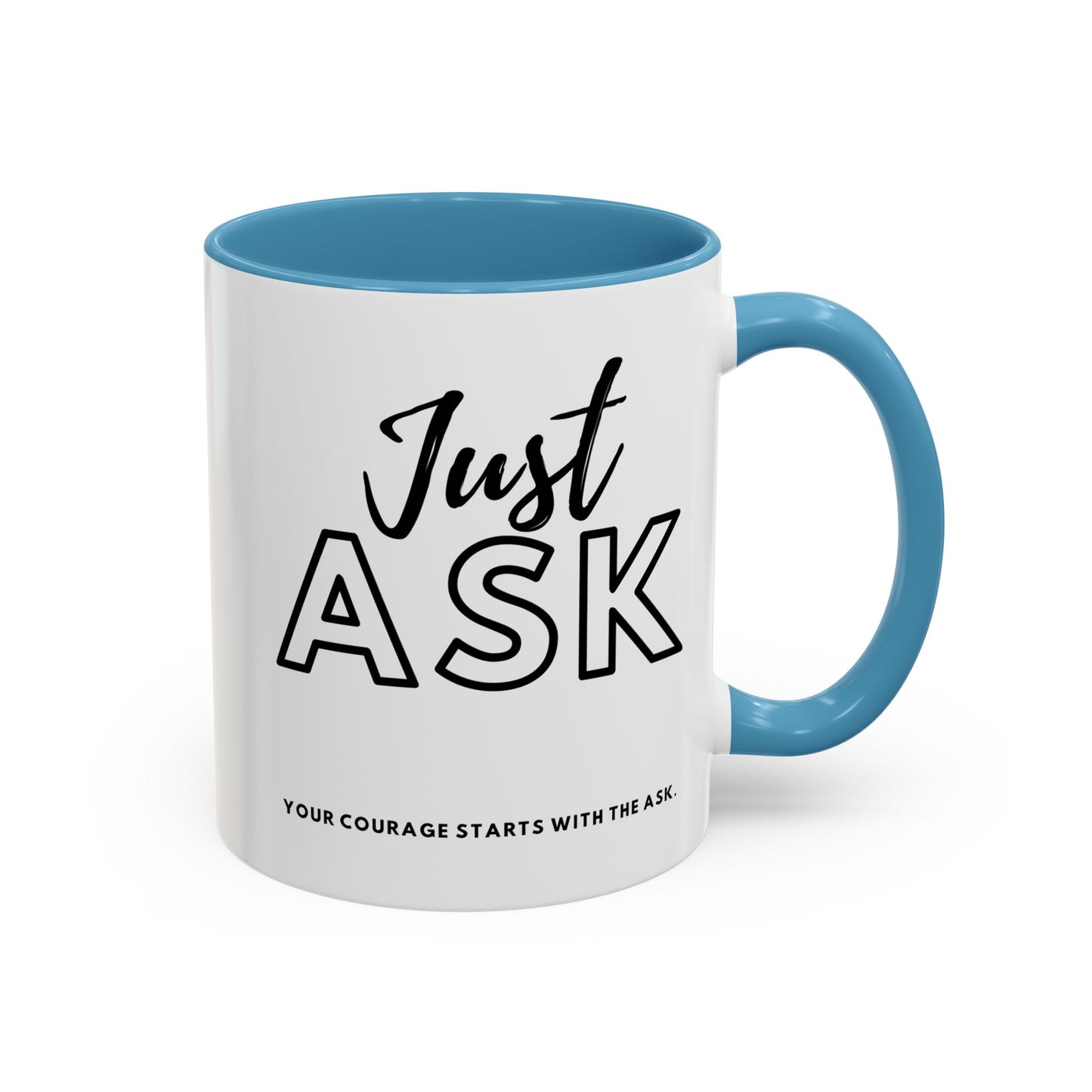 Your Courage Starts With The Ask. Motivational Coffee Mug - Just Ask