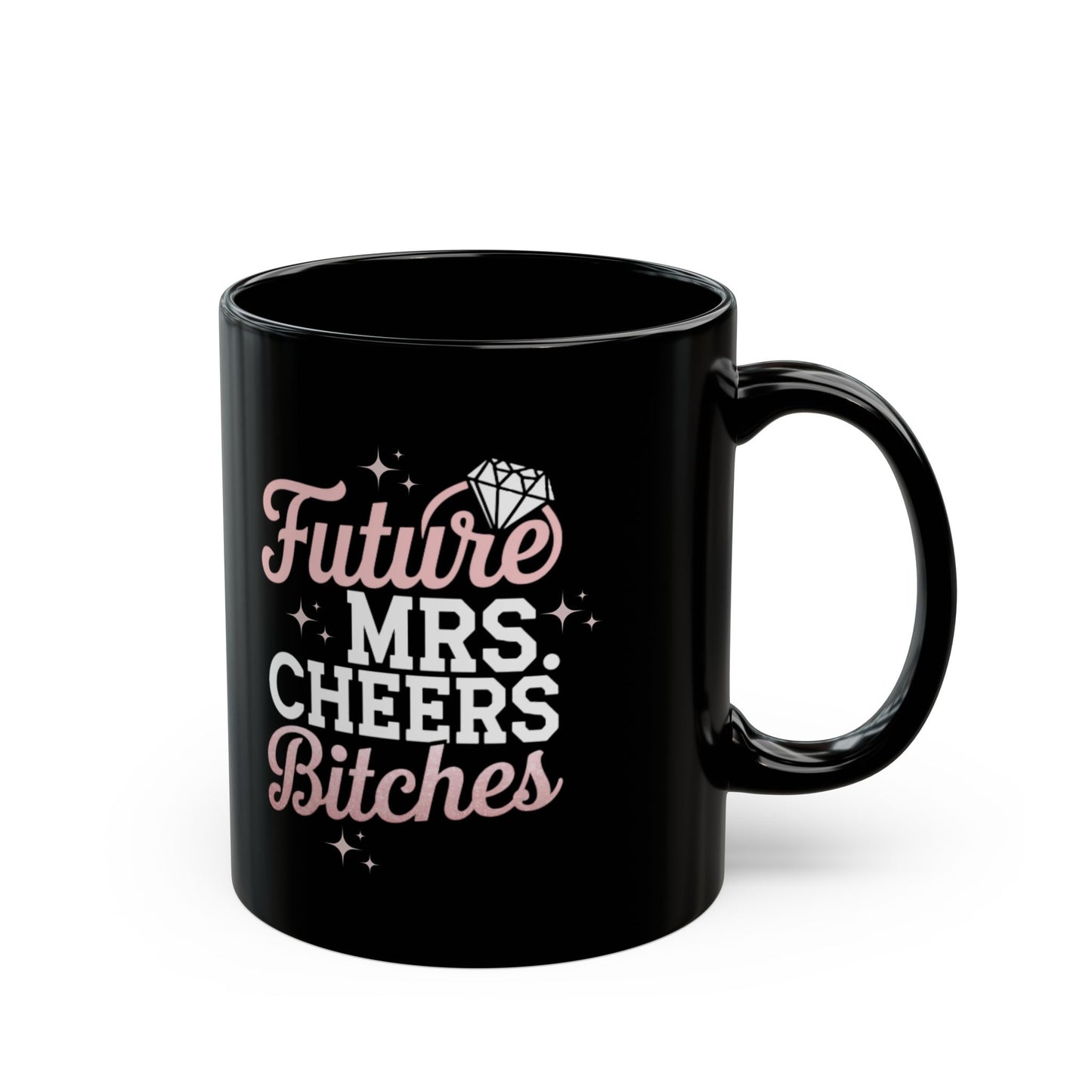 Future Mrs. Cheers Bitches Bride To Be Mug. Black Mug (11oz, 15oz)