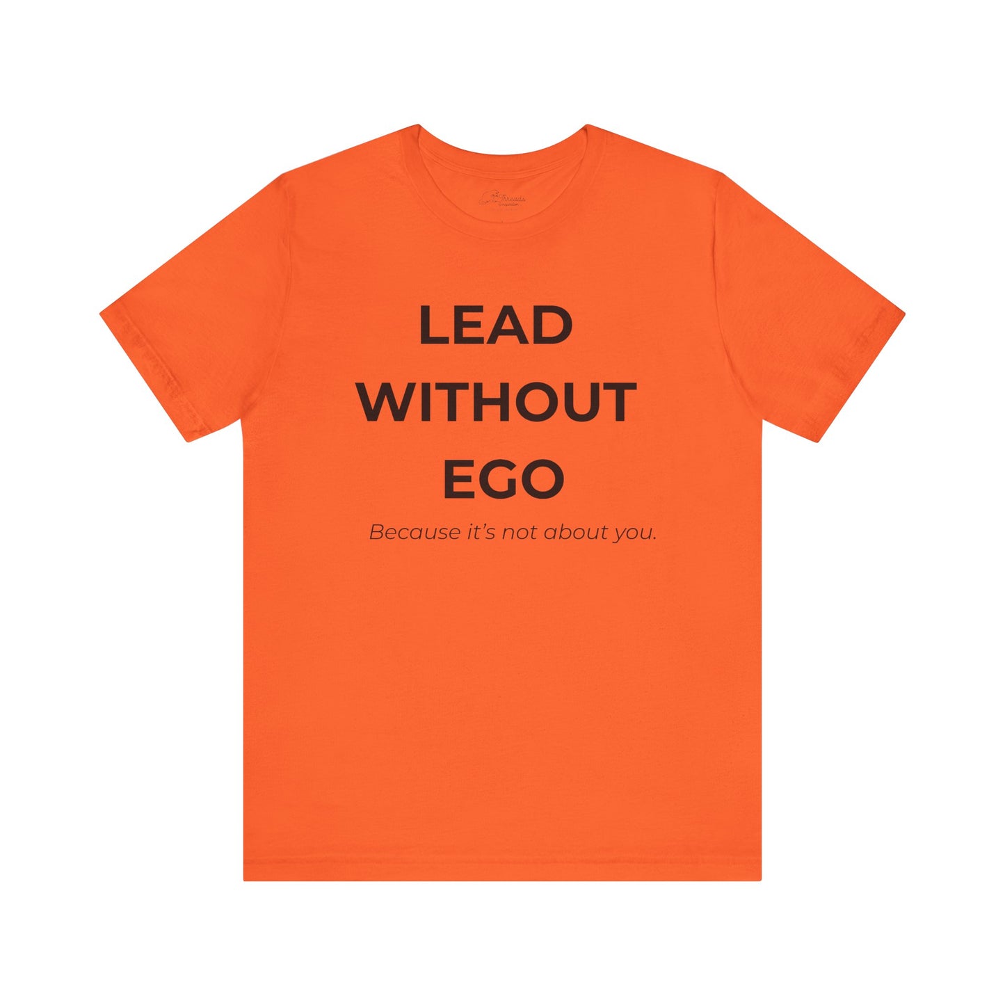 Lead Without Ego Unisex Tee, Inspirational Quote T-Shirt, Motivational Apparel, Gift for Leaders, Casual Wear, White T-Shirt
