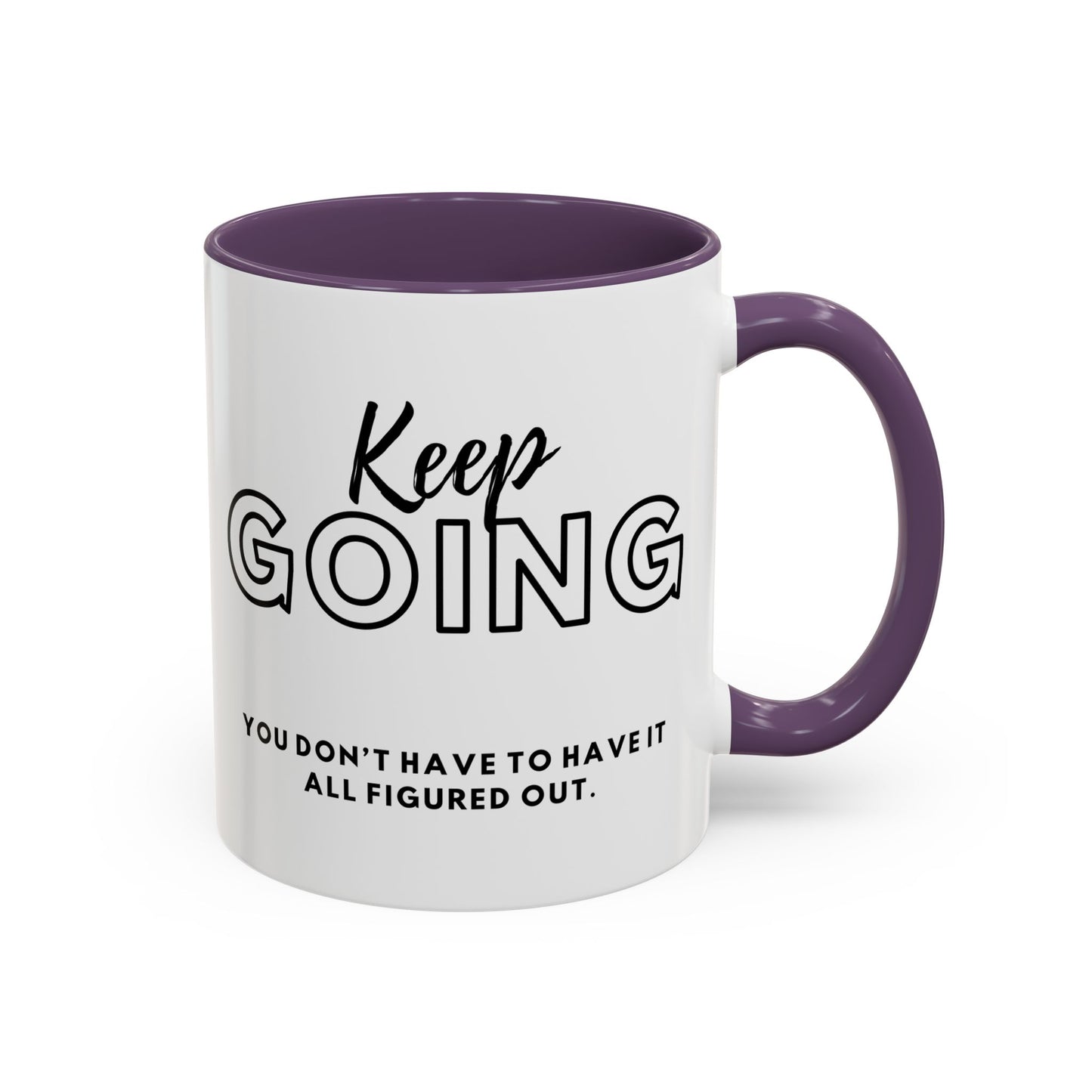 Inspirational Keep Going You Don't Have To Have It All Figured Out. Motivational 11oz Accent Mugs for Daily Encouragement