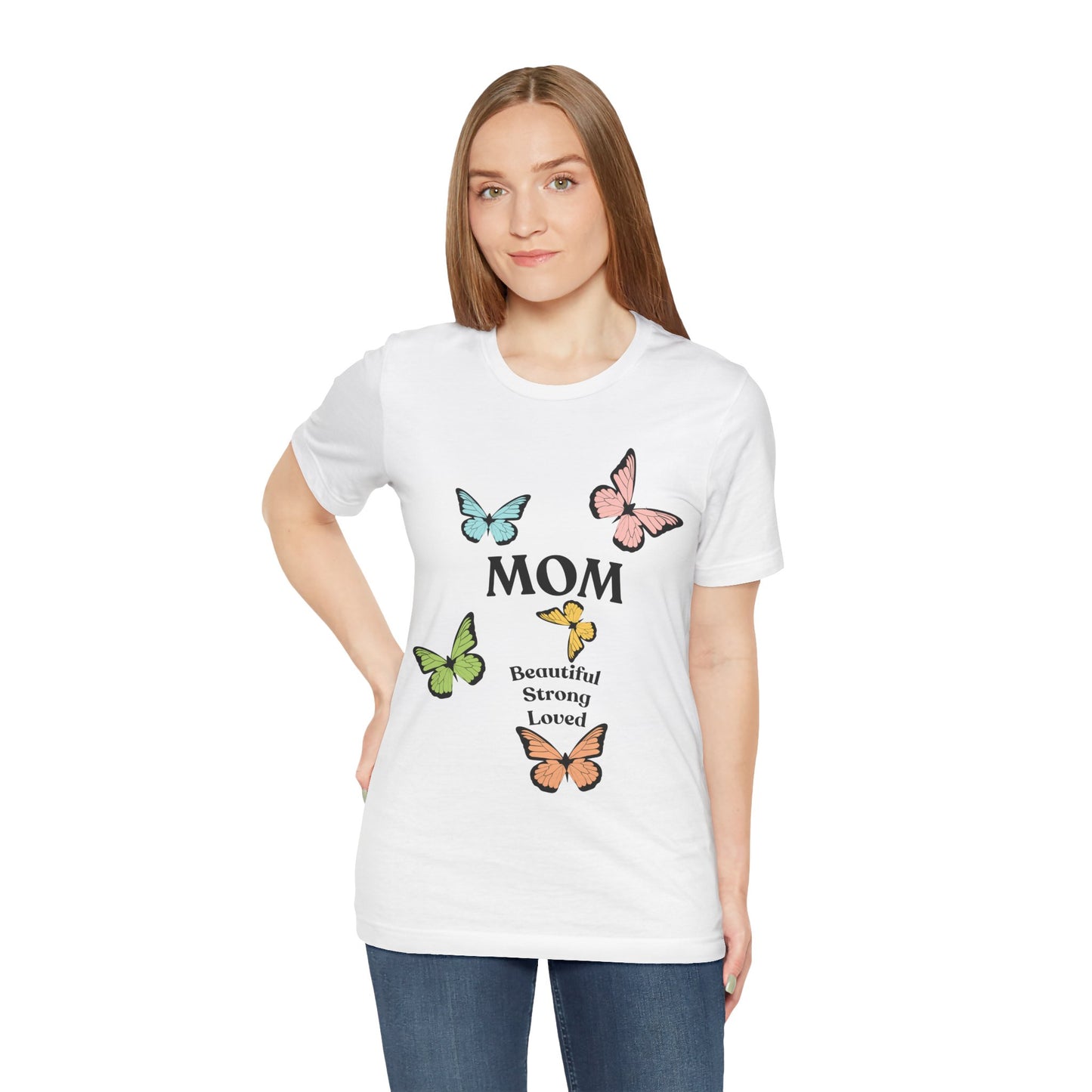 Mom Butterfly Graphic Tee - Beautiful Strong Loved | Unisex Jersey T-Shirt