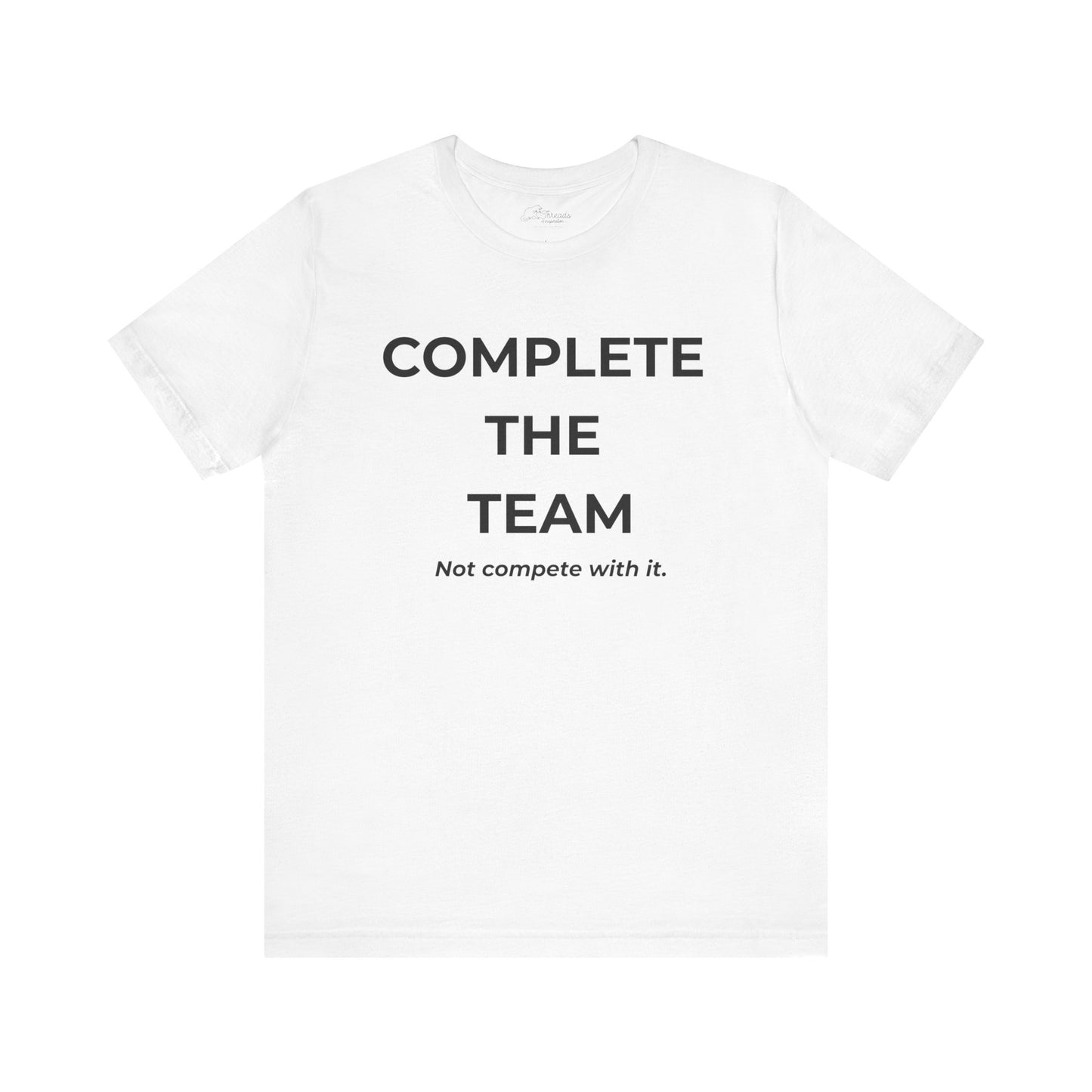 Complete the Team Unisex Tee – Motivational Quote T-Shirt, Team Spirit Gift, Casual Wear, Birthday Present, Work Team Shirt