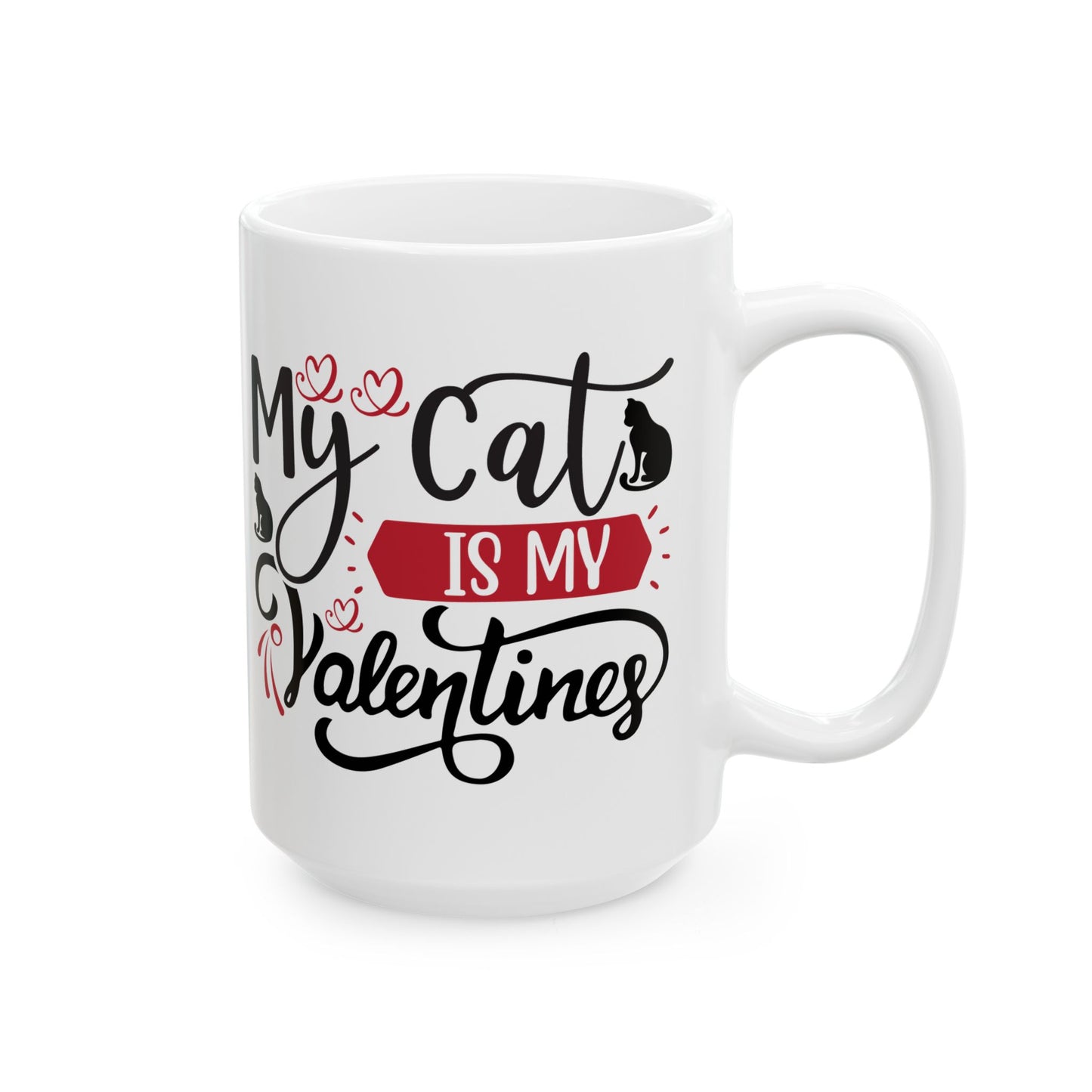 My Cat Is My Valentine Mug. Ceramic Mug, (11oz, 15oz)