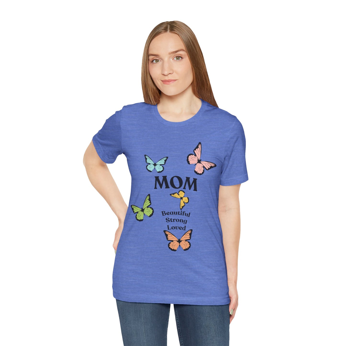 Mom Butterfly Graphic Tee - Beautiful Strong Loved | Unisex Jersey T-Shirt