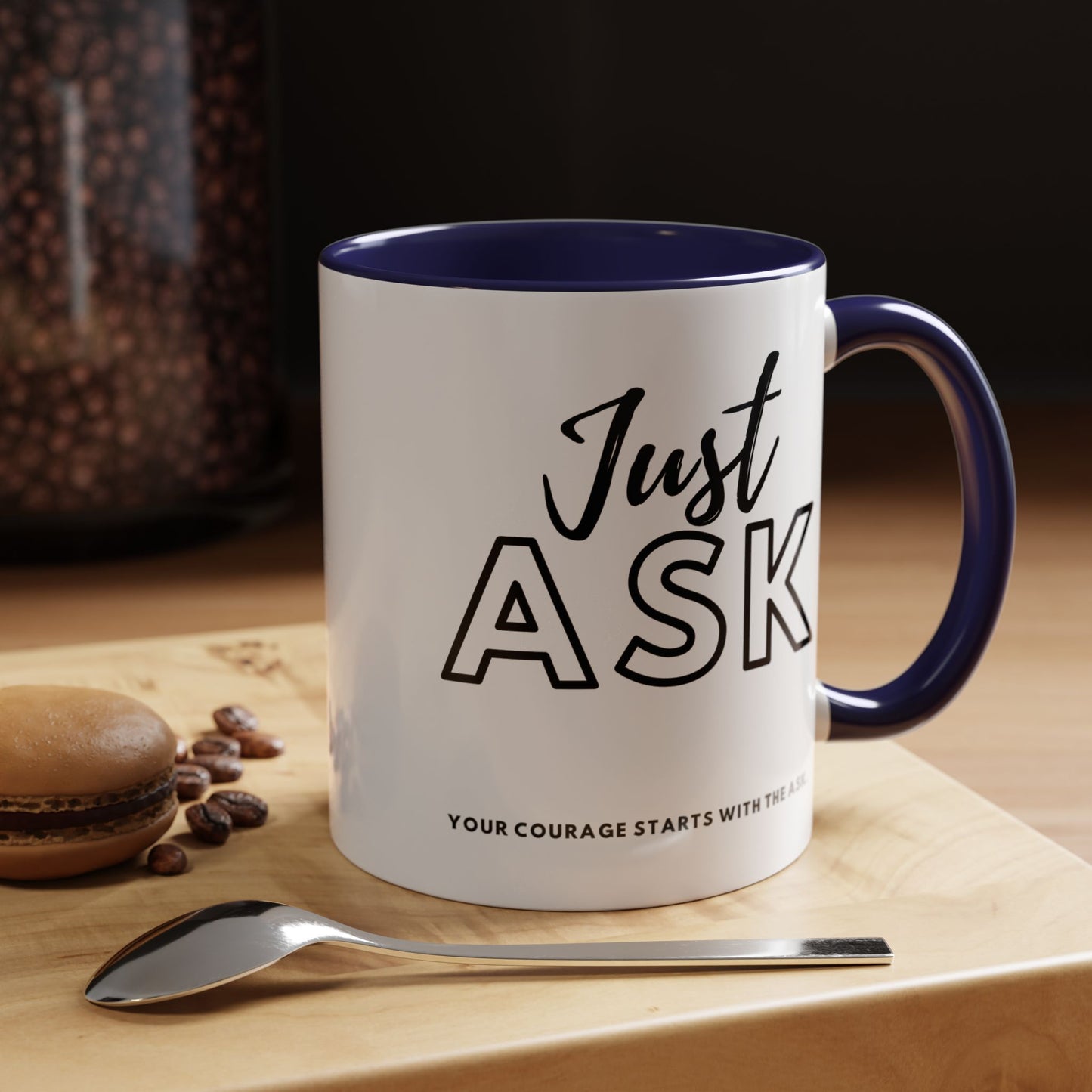 Your Courage Starts With The Ask. Motivational Coffee Mug - Just Ask