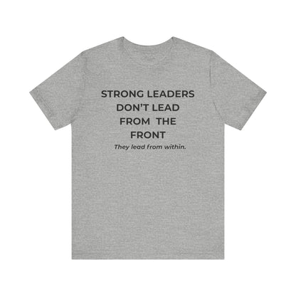 Empowering Leadership Tee: Strong Leaders Don't Lead from the Front, Inspirational T-Shirt, Motivational Apparel, Gift for Leaders, [...]