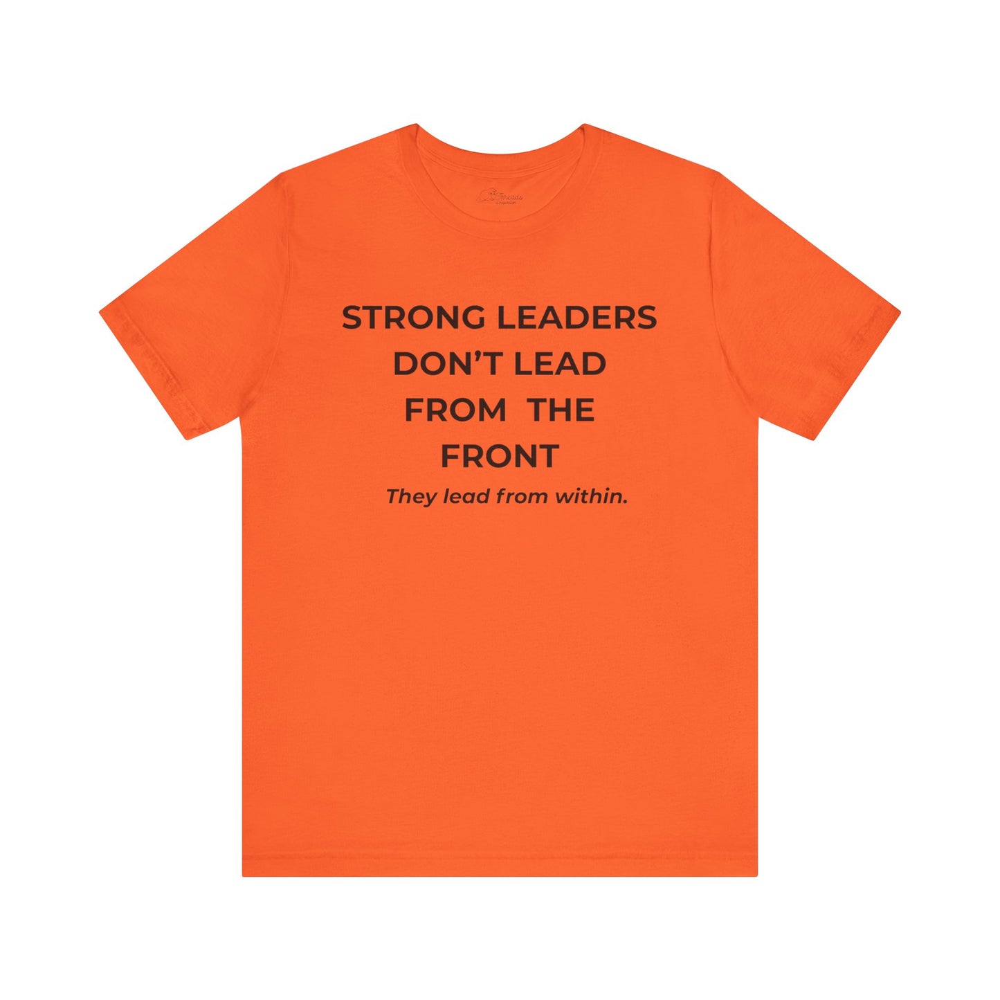 Empowering Leadership Tee: Strong Leaders Don't Lead from the Front, Inspirational T-Shirt, Motivational Apparel, Gift for Leaders, [...]
