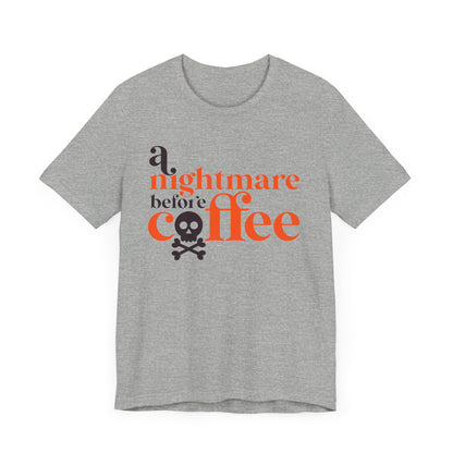 A Nightmare before Coffee Gray T-shirt. Halloween Fun on a shirt for get togethers and parties